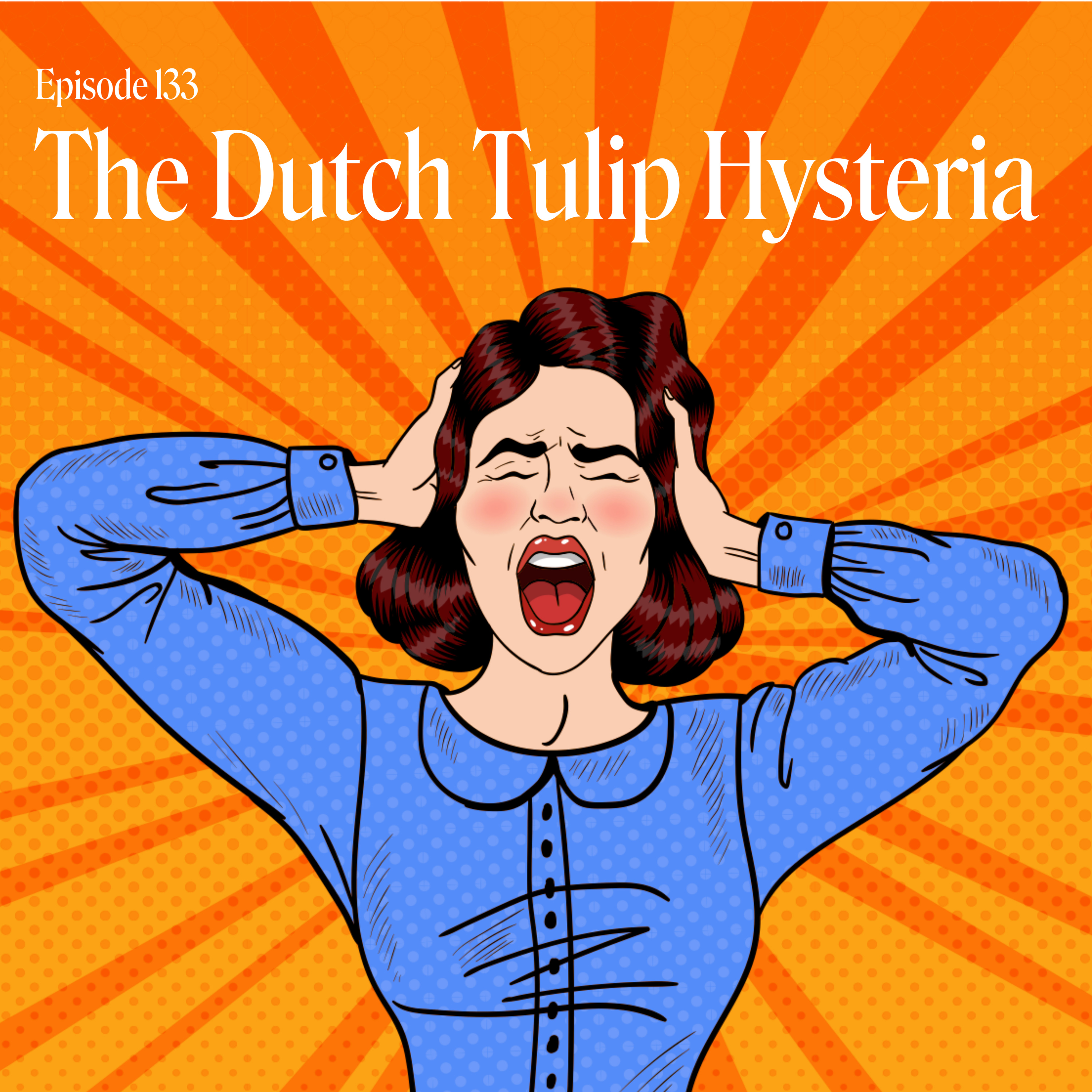 Episode 133: The Dutch Tulip Hysteria of 1634