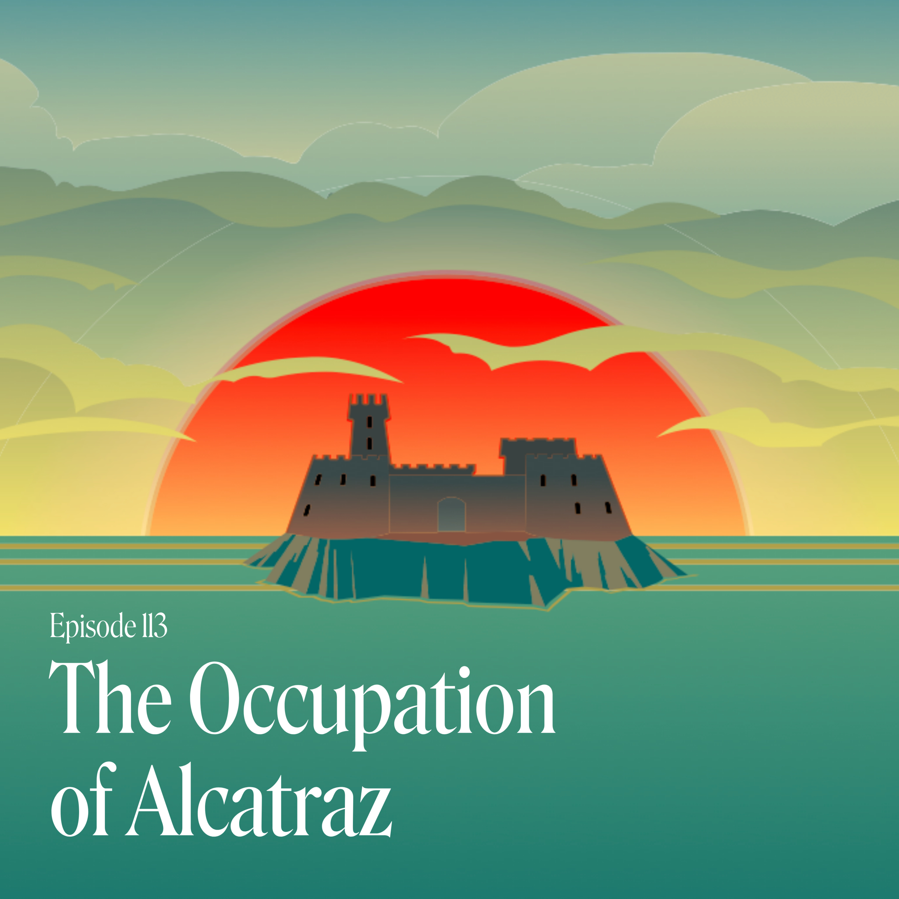Episode 113: The Occupation of Alcatraz
