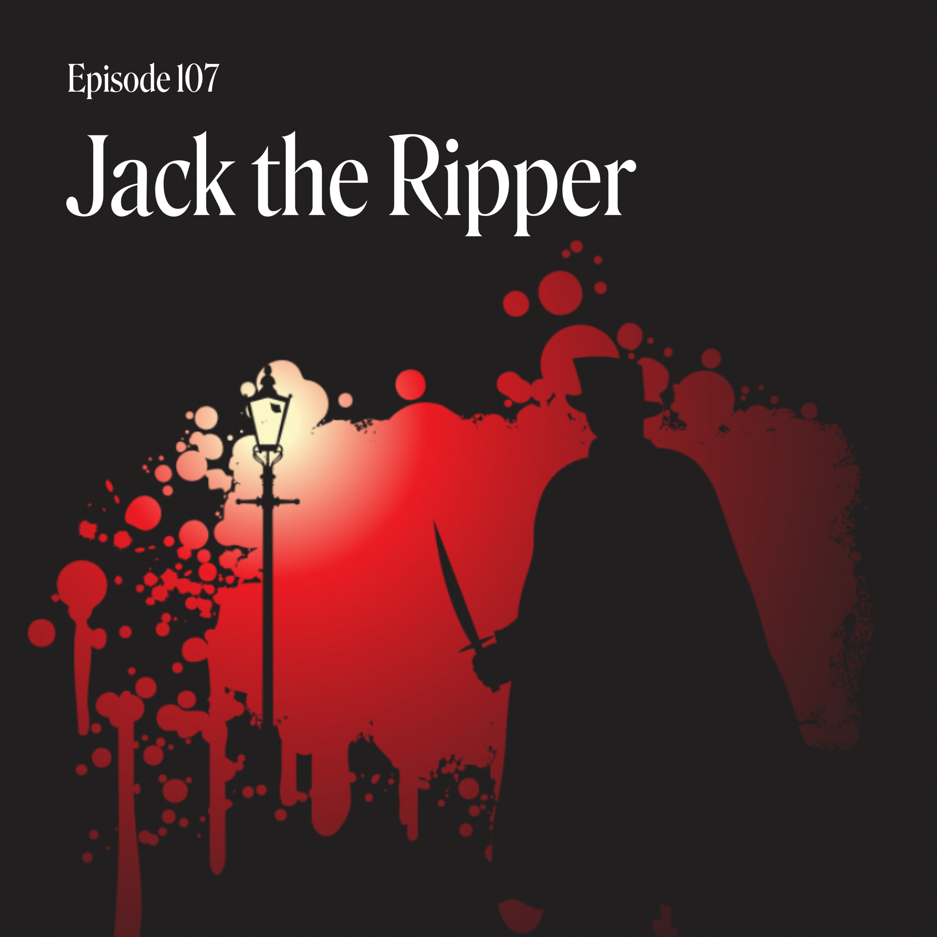 Episode 107: Jack the Ripper