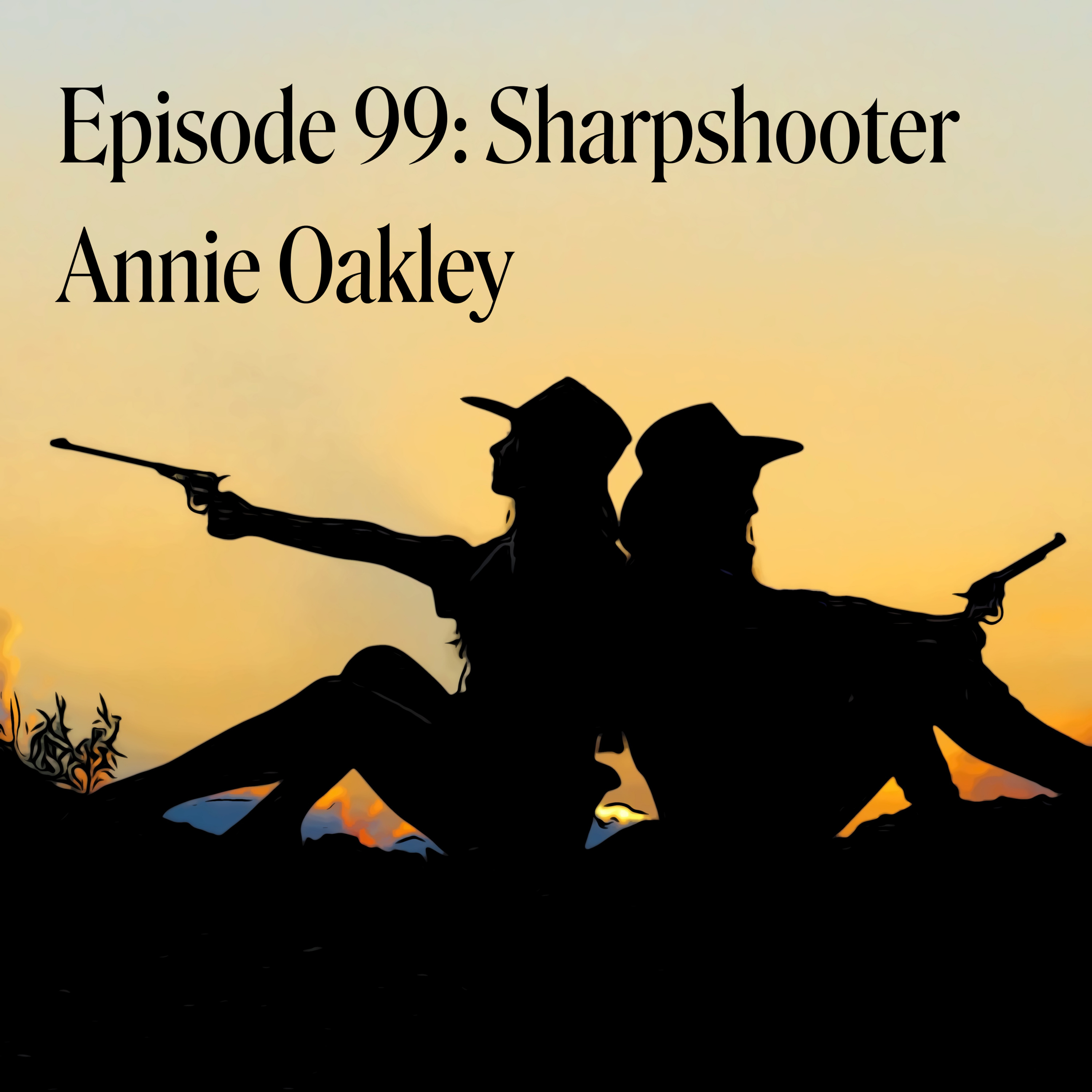 Episode 99: Sharpshooter Annie Oakley