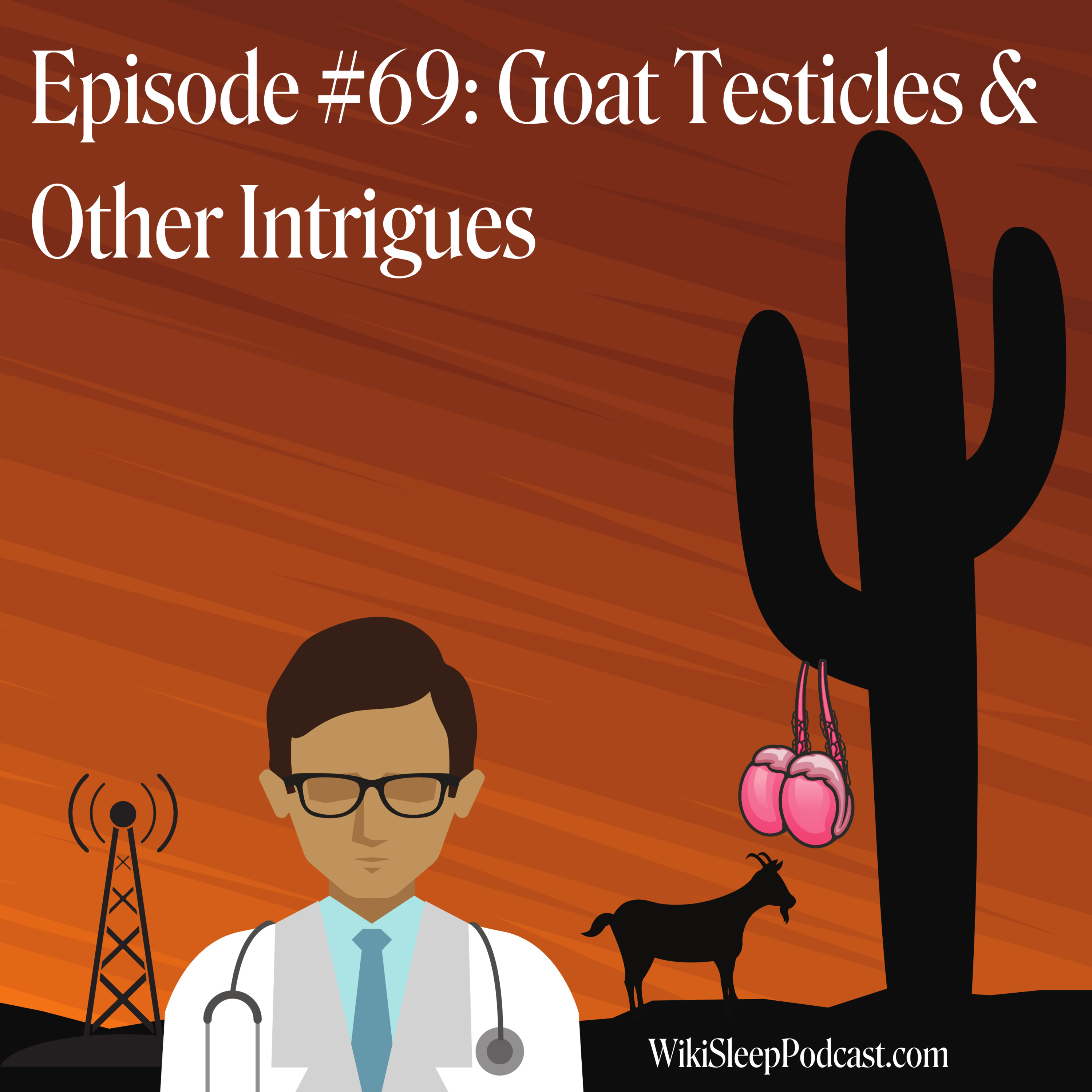 Episode #69: Goat Testicles & Other Intrigues