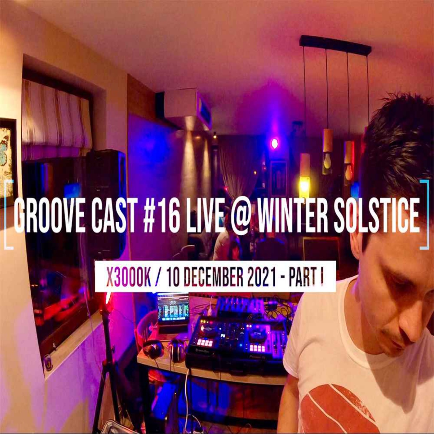 AL3X Live @ Groove Cast #16, Winter Solstice, Dec 2021 - Part I
