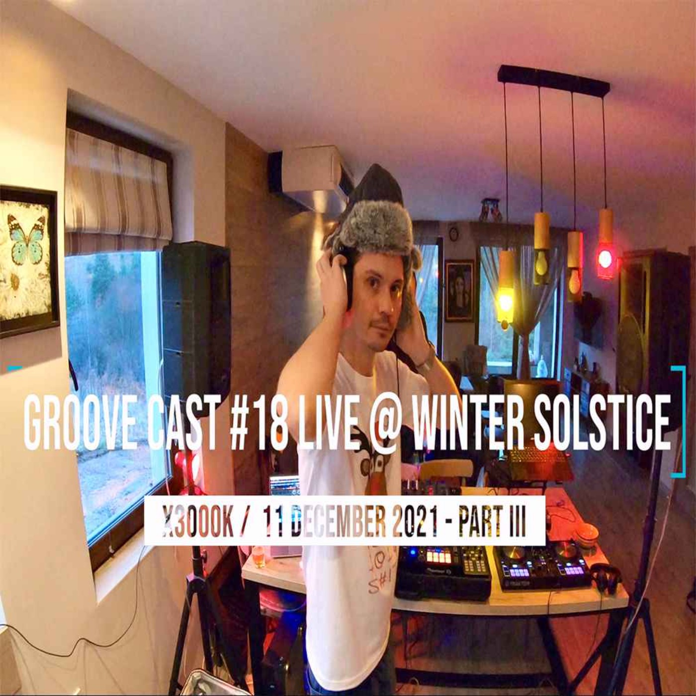 AL3X Live @ Groove Cast #18, Winter Solstice, Dec 2021 - Part III