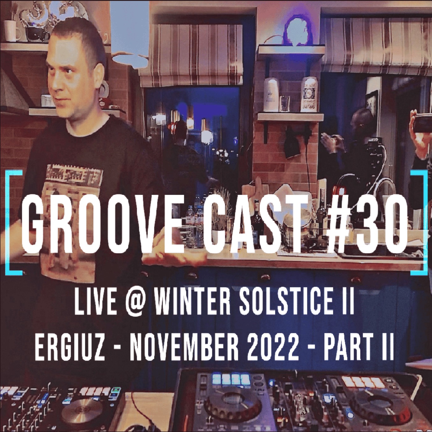 Ergiuz Live @ Groove Cast #30, Winter Solstice II, Nov 2022 - Part II [Progressive House]