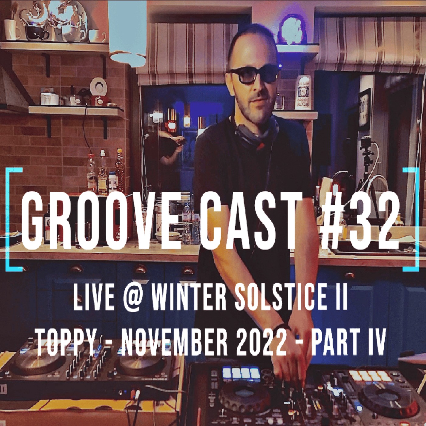 Toppy Live @ Groove Cast #32, Winter Solstice II, Nov 2022 - Part IV [Progressive House]