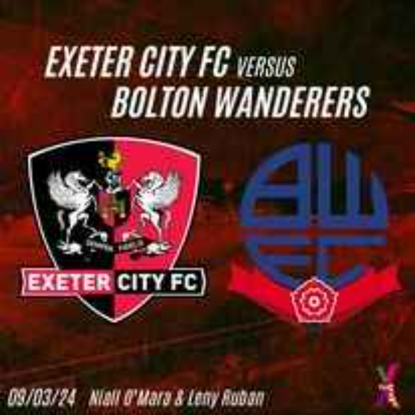 Exeter City vs Bolton Wanderers - 09/03/24 - Niall O'Mara and Leny Ruban episode artwork