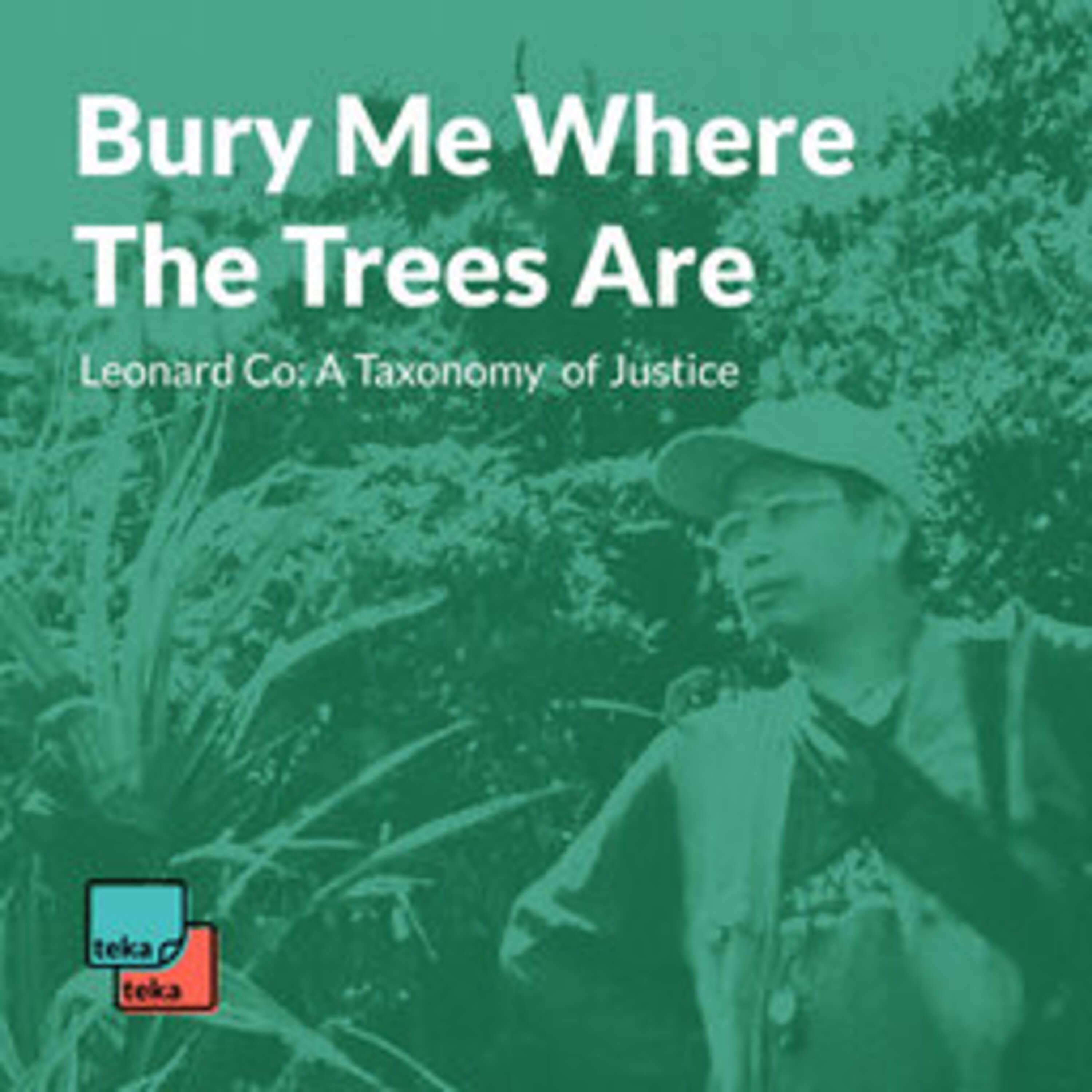 Leonard Co, A Taxonomy of Justice. Episode 2: Bury Me Where The Trees Are episode artwork