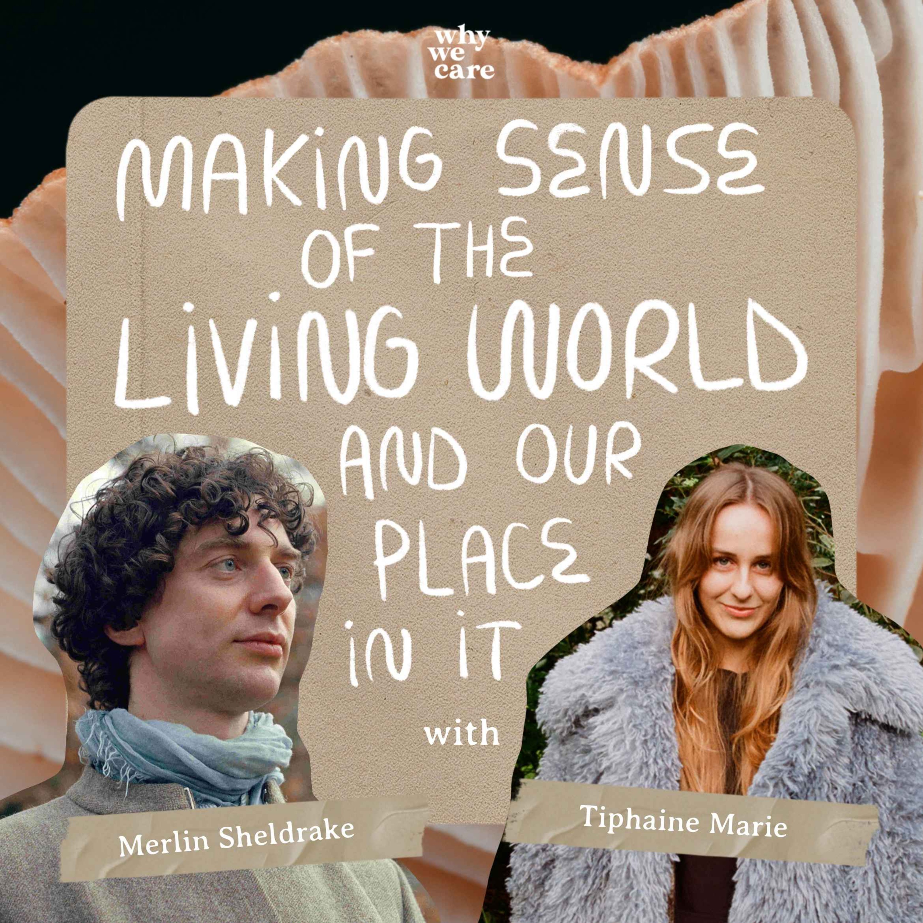 Making sense of the living world and our place in it with Merlin Sheldrake, Biologist and Author of Entangled Life