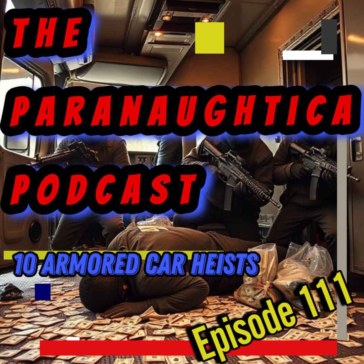 Episode 111. 10 Brazen Armored Truck Robberies That'll Leave Your Eyes Fully Gaped