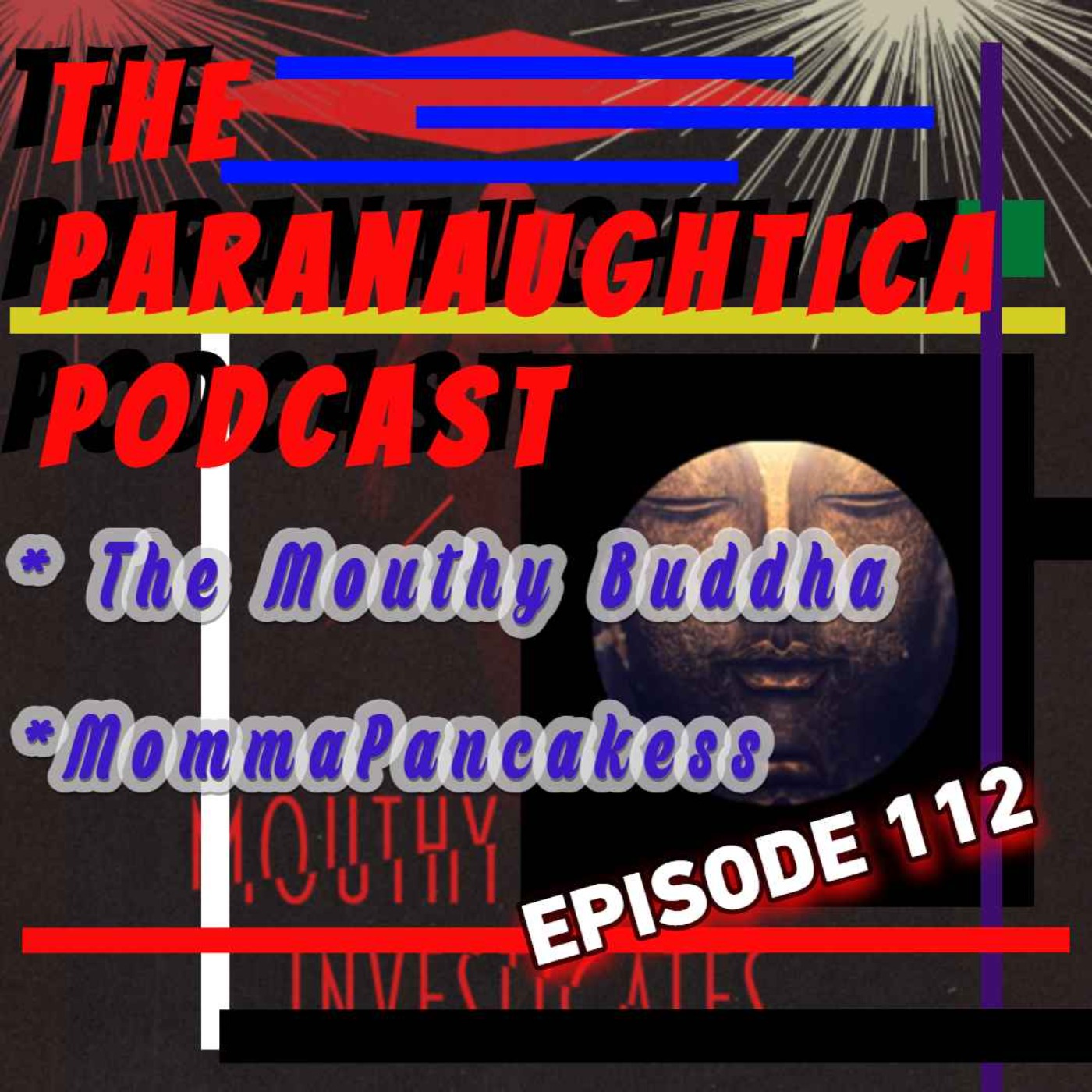 Episode 112. The Mouthy Buddha Is Here With Us To Discuss The Mouthy Buddha!