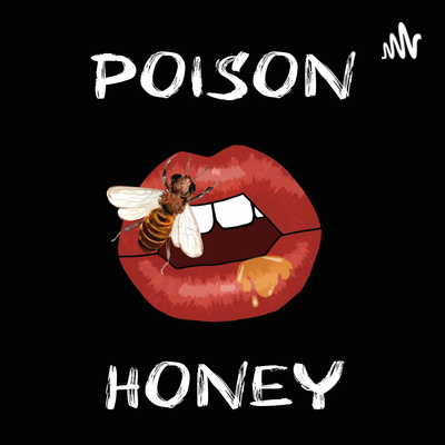 Poison Honey Podcast
