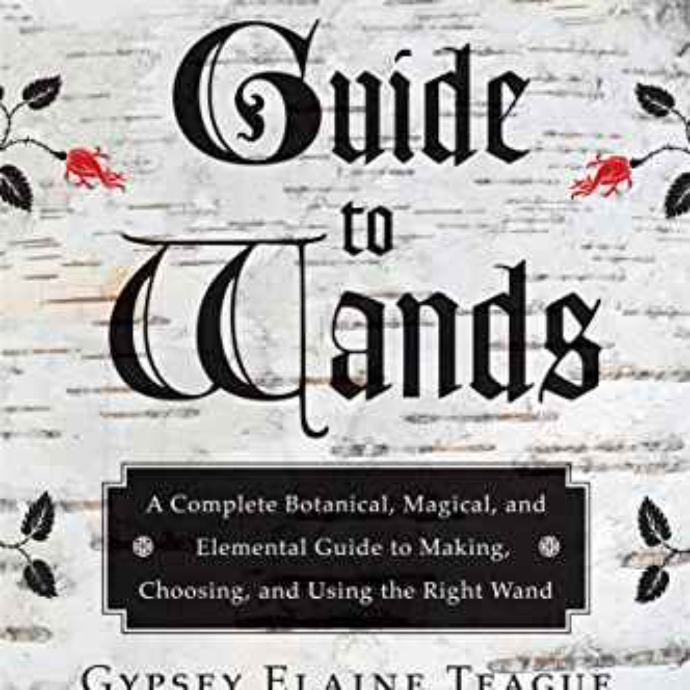 Gypsy Teague - The Witch's Guide to Wands