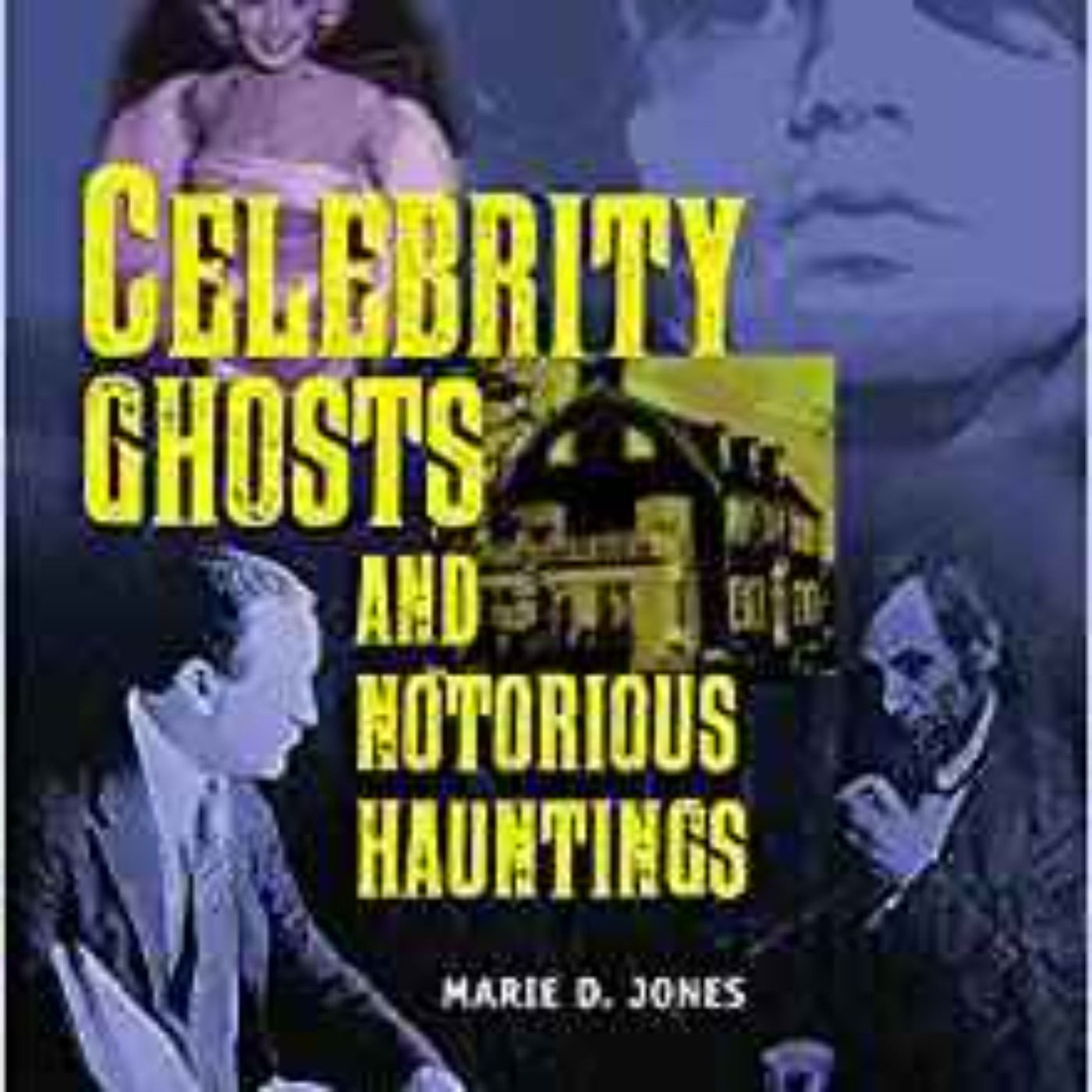 Marie D. Jones - Celebrity Ghosts and Notorious Hauntings (The Real Unexplained!