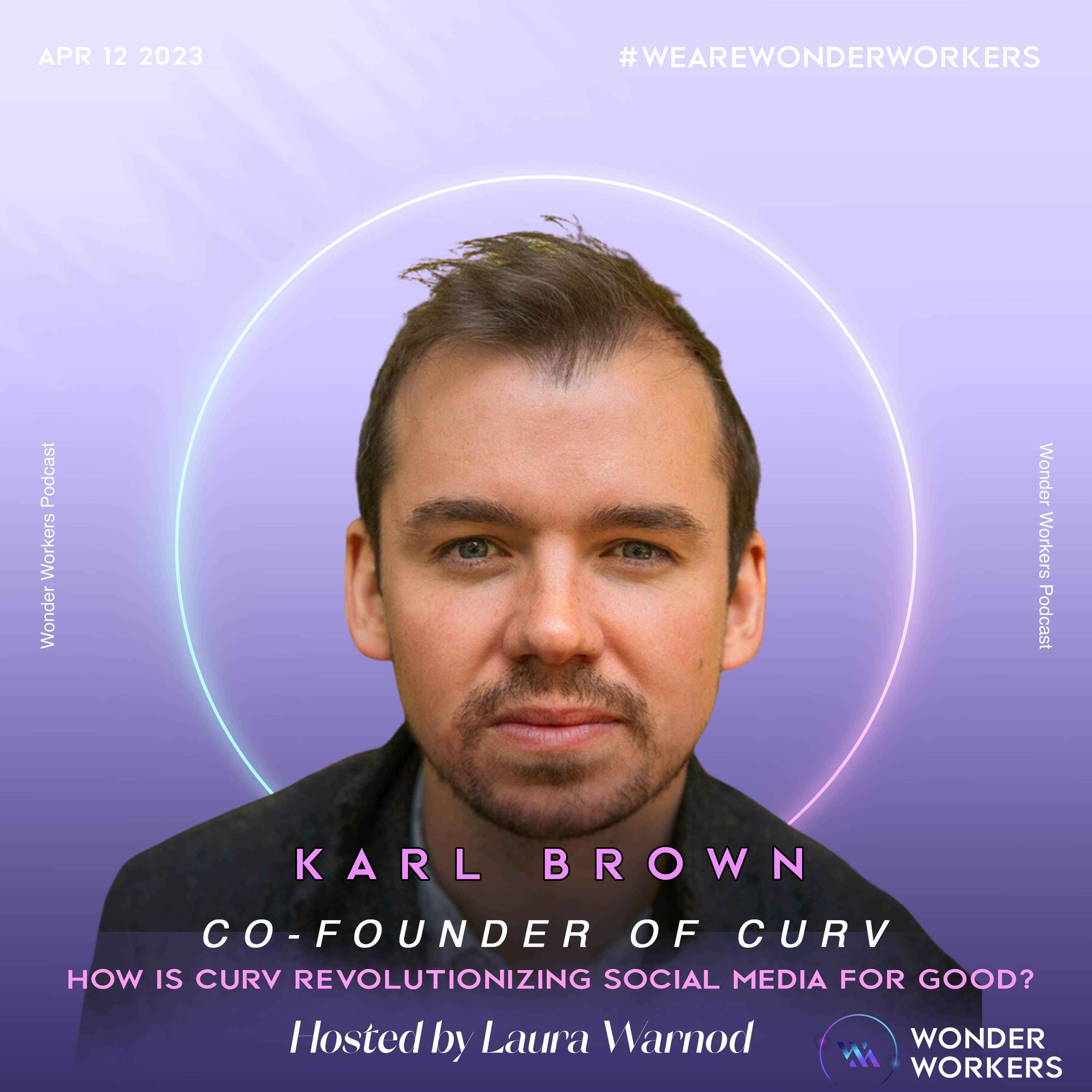 WonderWorkers 7: Karl Brown, Co-Founder of Curv - How is Curv Revolutionising Social Media For Good?