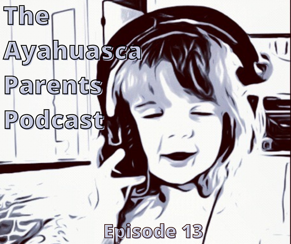 The Ayahuasca Parent\'s Podcast