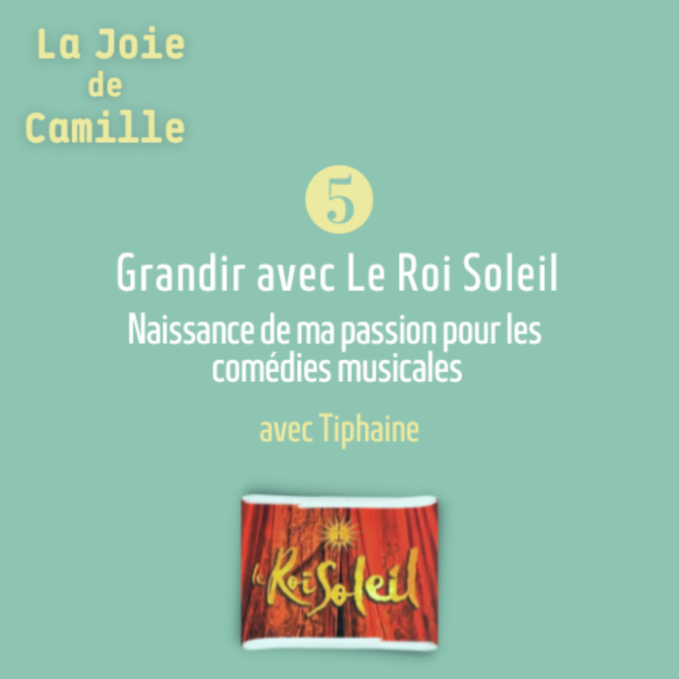 cover art for 5. Grandir avec Le Roi Soleil: la naissance d'une passion pour les comédies musicales | avec Tiphaine