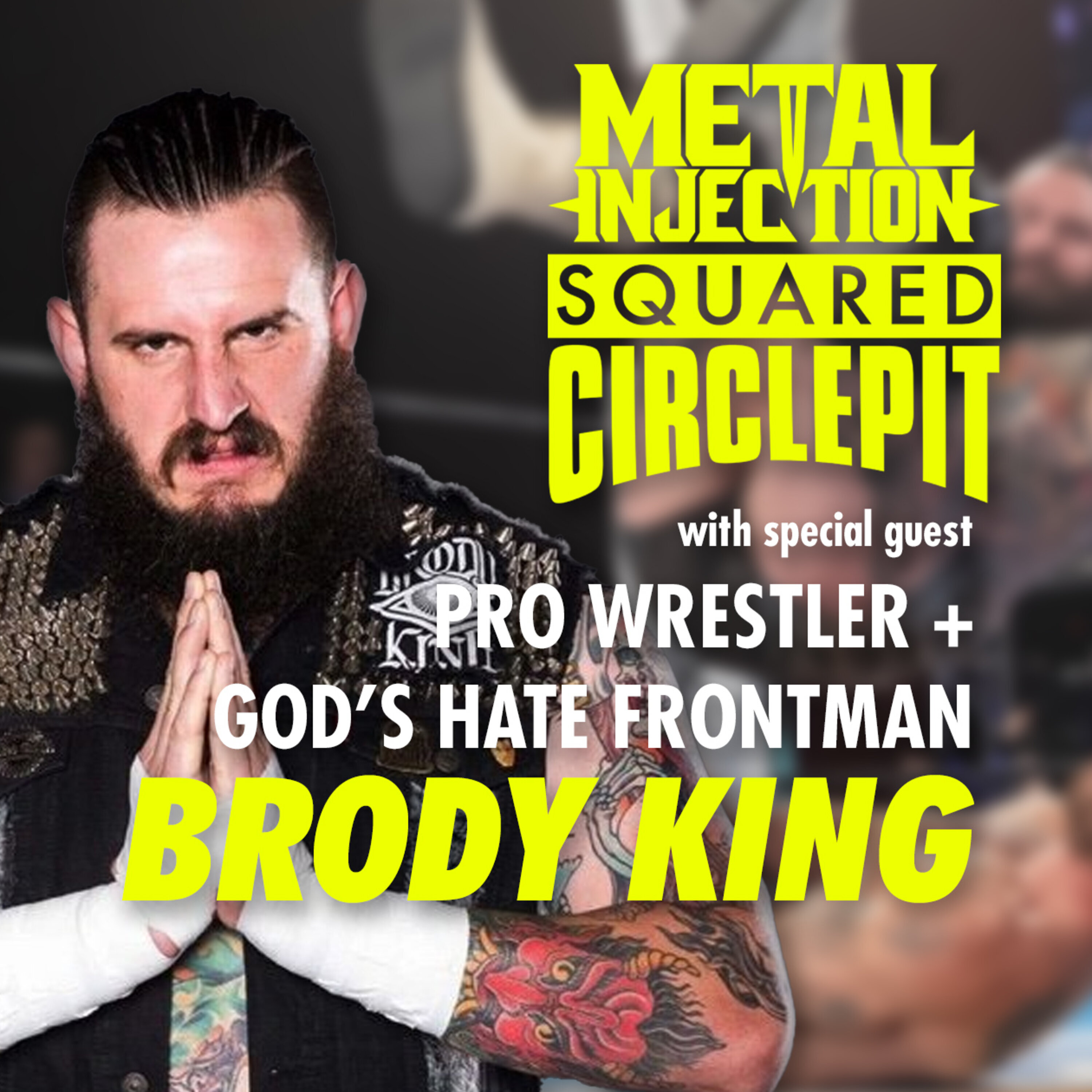 Squared Circle Pit #73 - Pro Wrestler Brody King Talks His Hardcore Band God's Hate