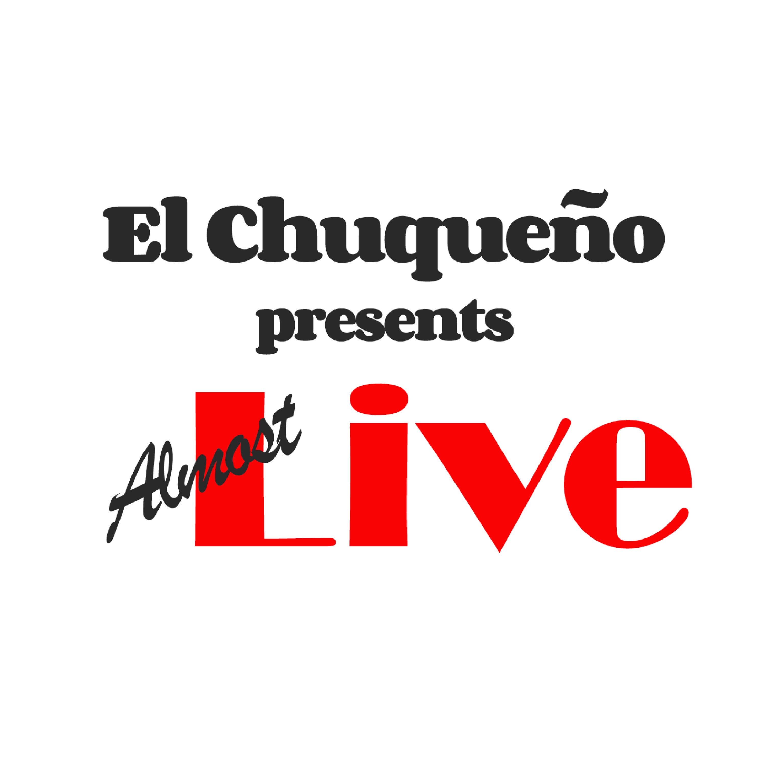 El Chuqueño presents Almost Live