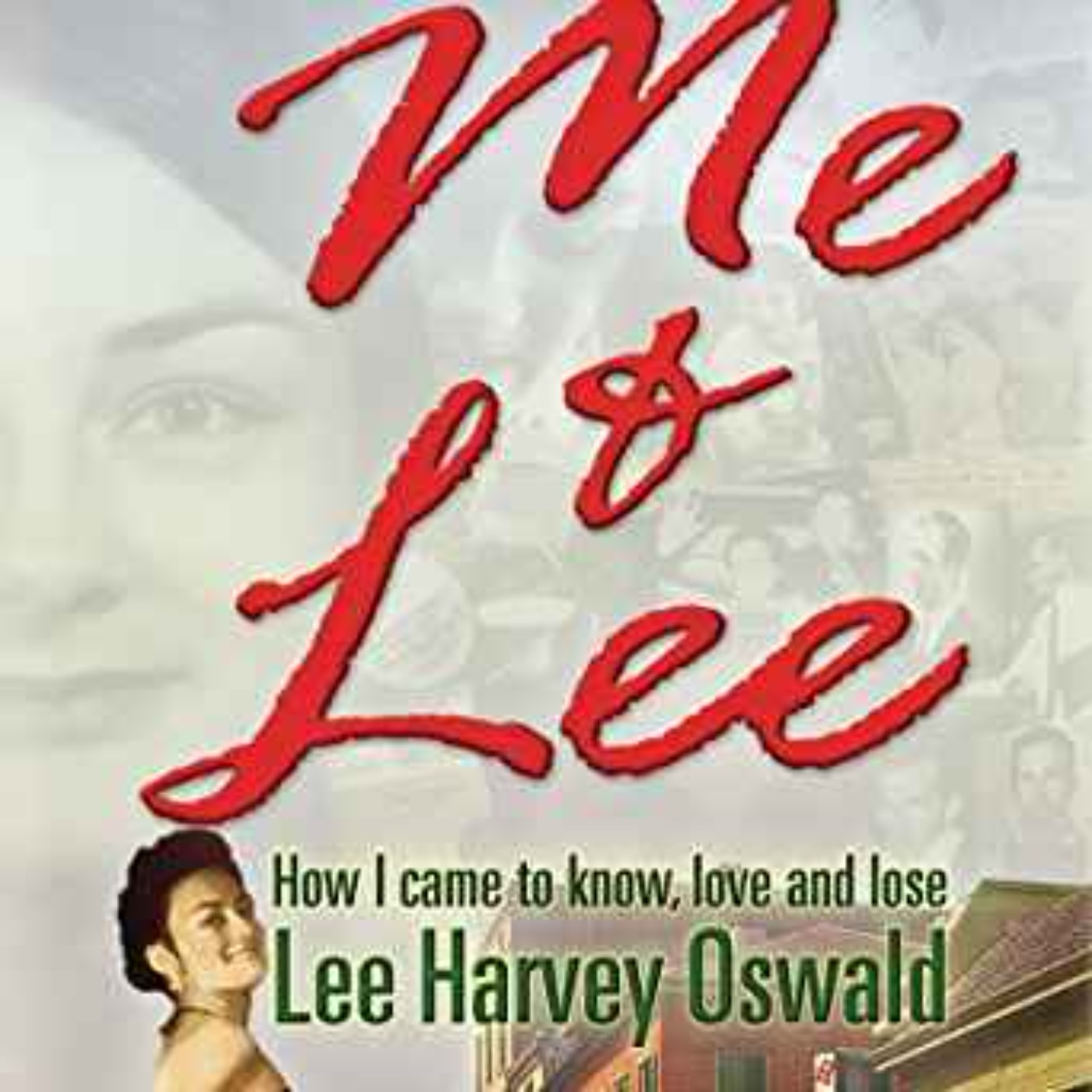 Judyth Vary Baker - Me & Lee: How I Came to Know, Love and Lose Lee Harvey Oswald