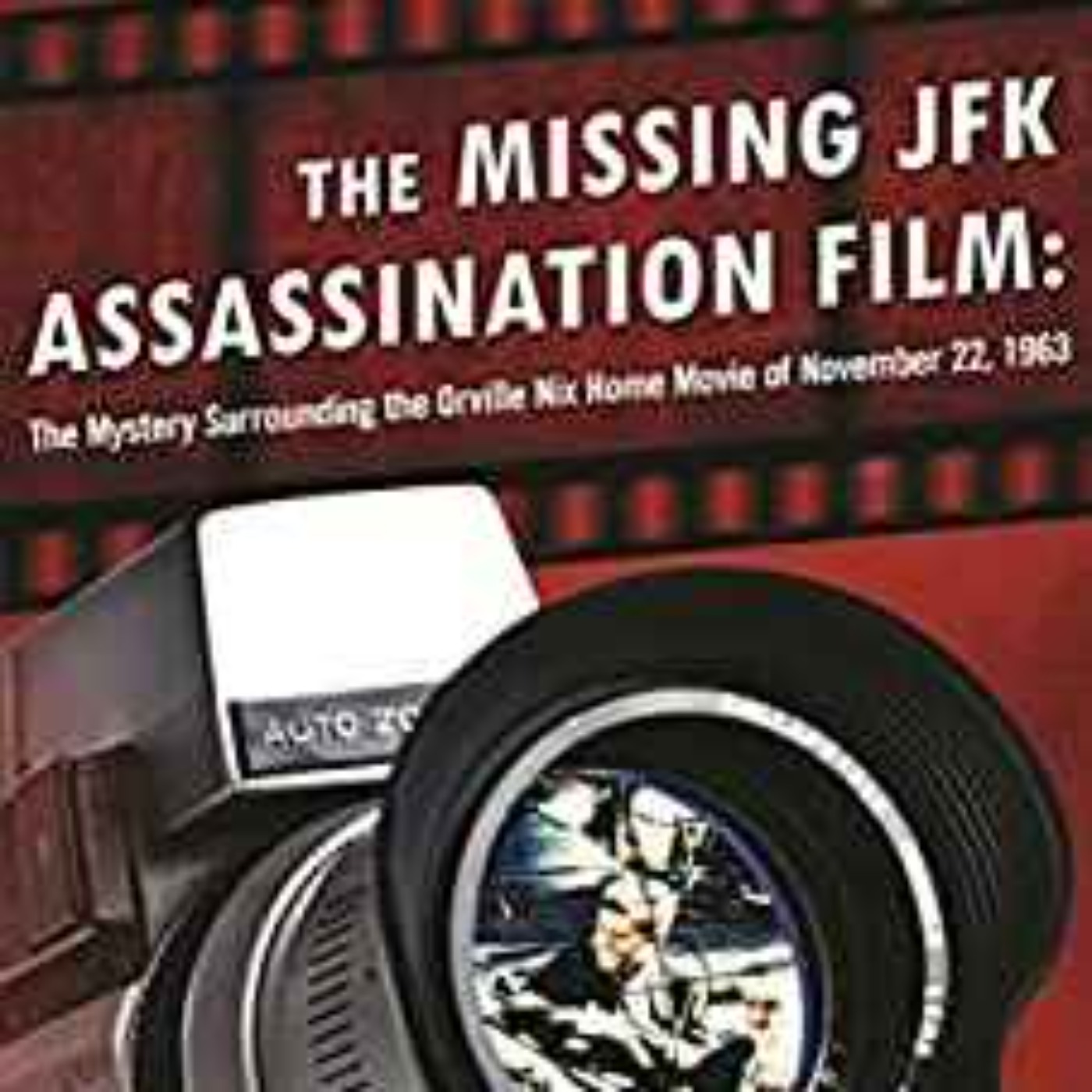 cover of episode Gayle Nix Jackson - The Missing JFK Assassination Film: The Mystery Surrounding the Orville Nix Home Movie of November 22, 1963