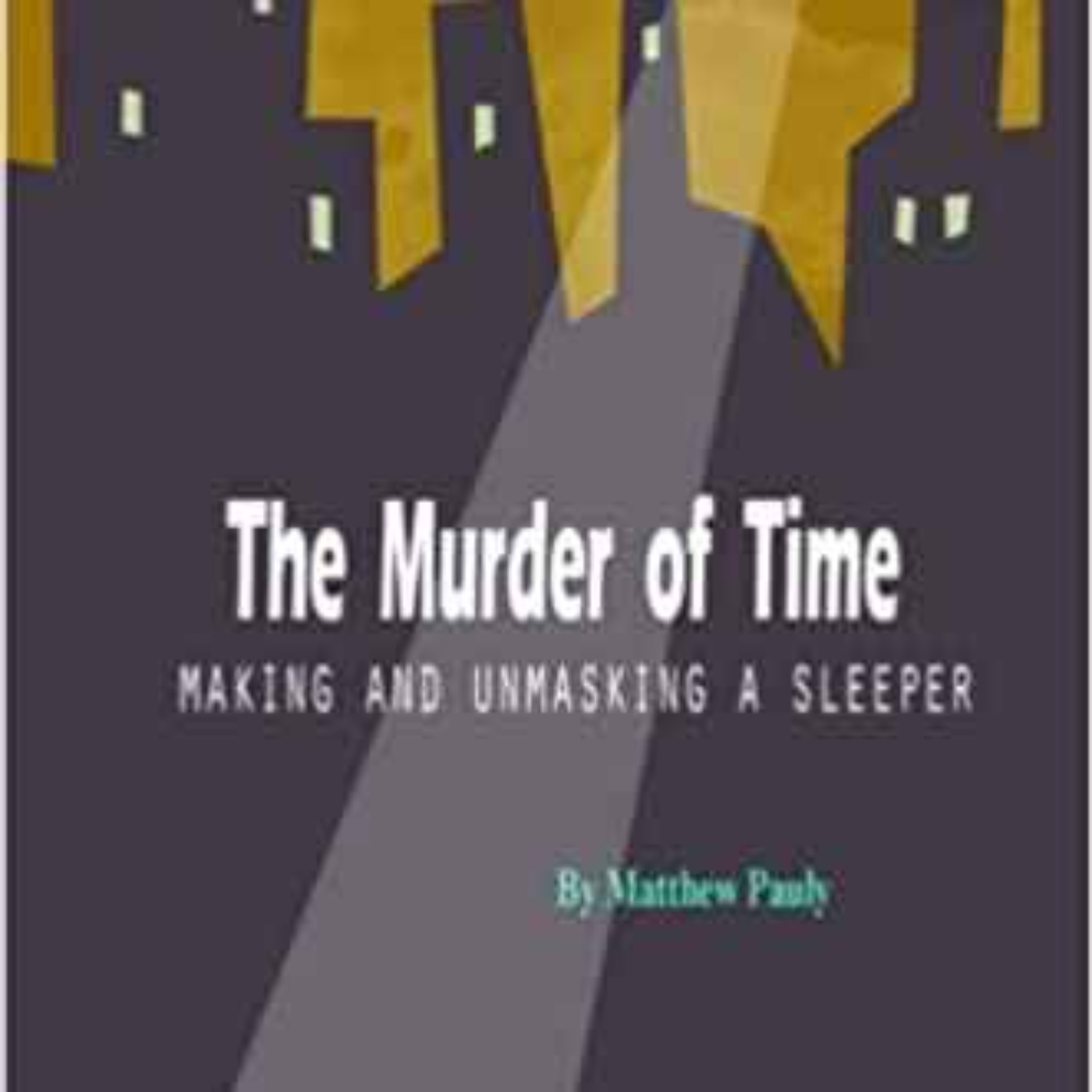 cover of episode Matthew Pauly - The Murder of Time: Making and Unmasking a Sleeper