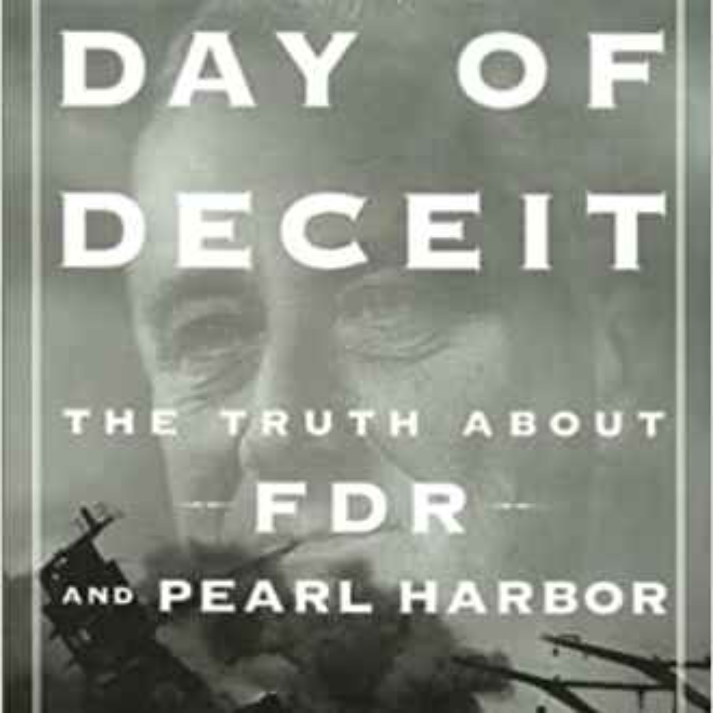 cover of episode Robert Stinnett  - Day Of Deceit: The Truth About FDR and Pearl Harbor