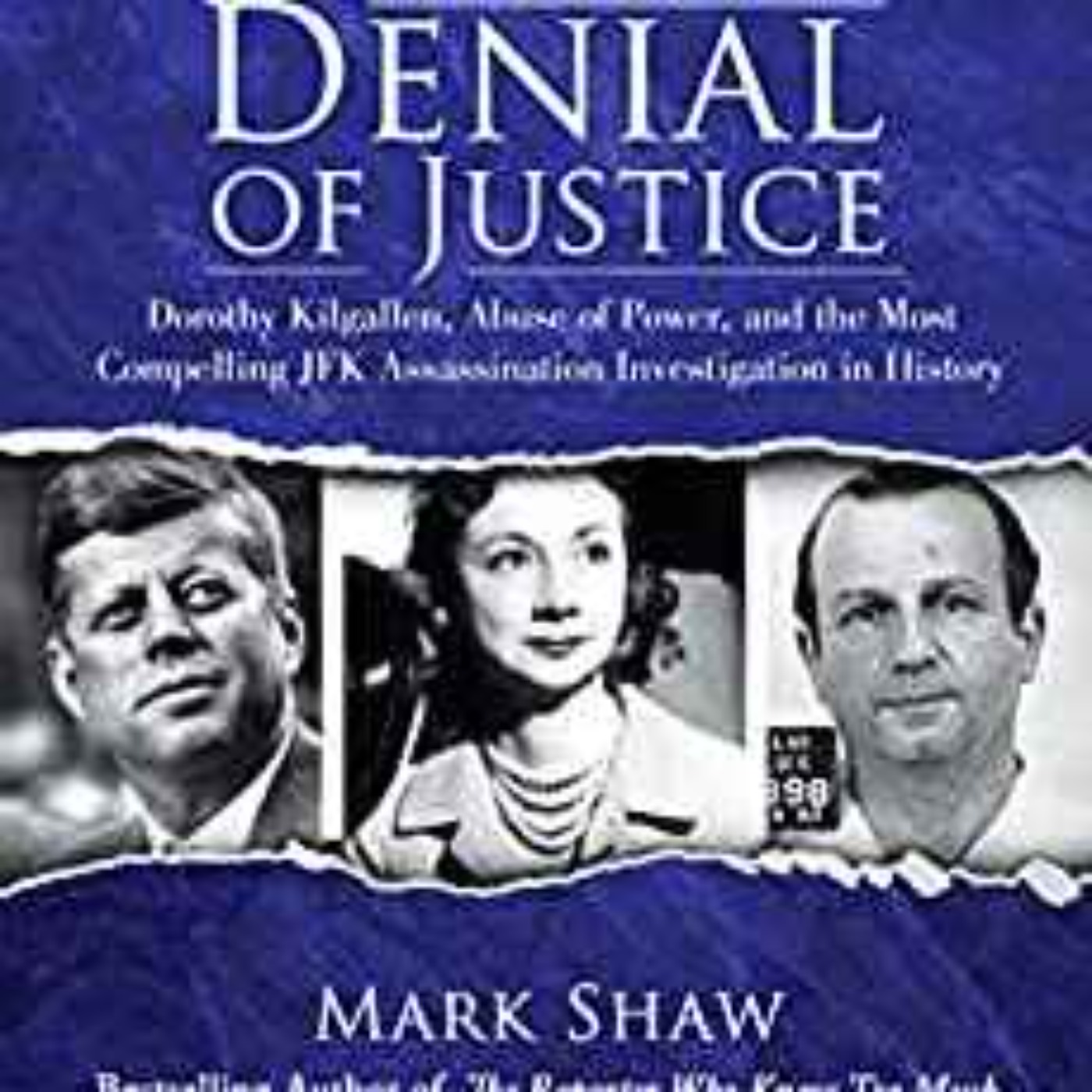 cover of episode Mark Shaw - Denial of Justice: Dorothy Kilgallen, Abuse of Power, and the Most Compelling JFK Assassination Investigation in History