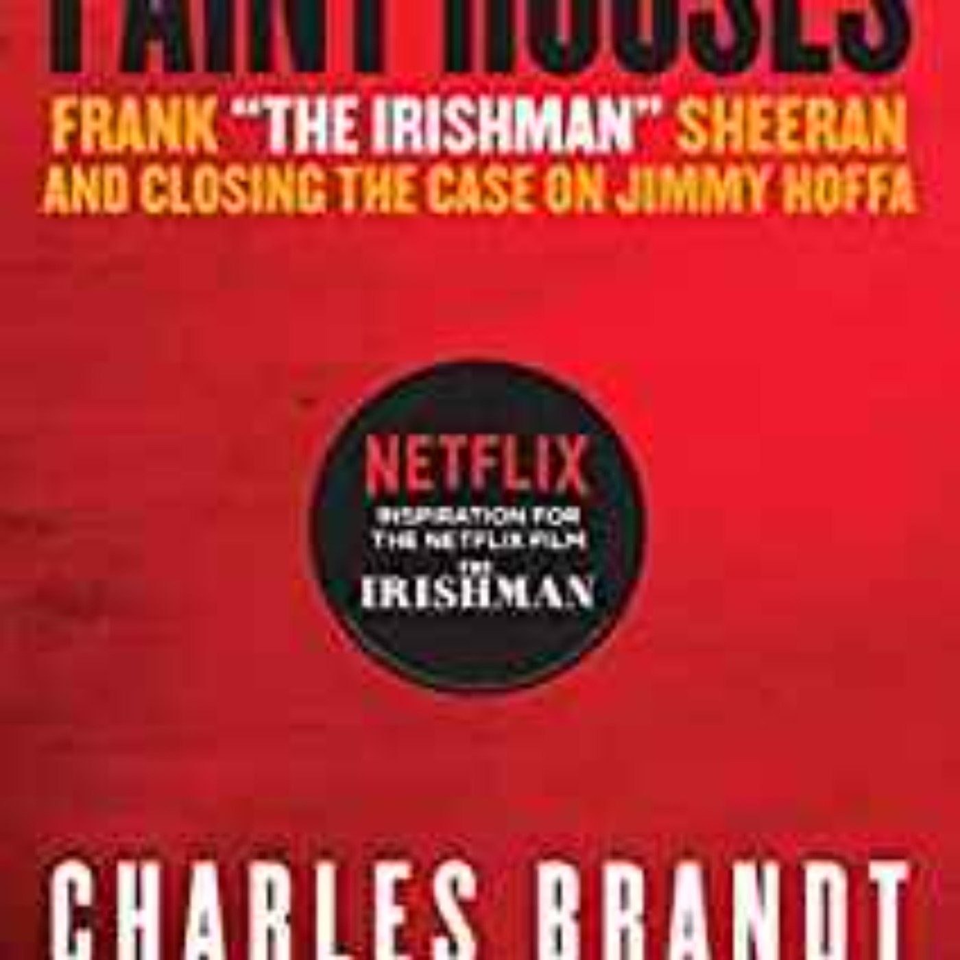 Charles Brandt - I Heard You Paint Houses: Frank 