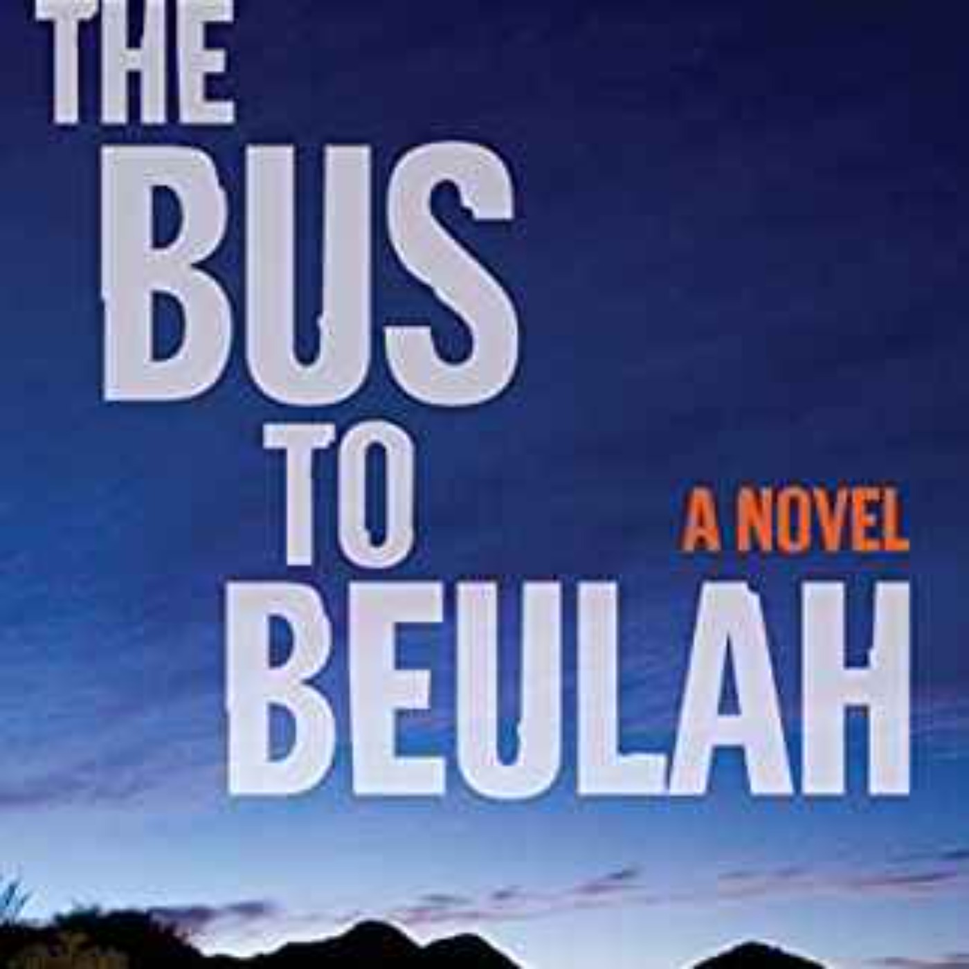 Eldridge Hanes - The Bus to Beulah: A Novel