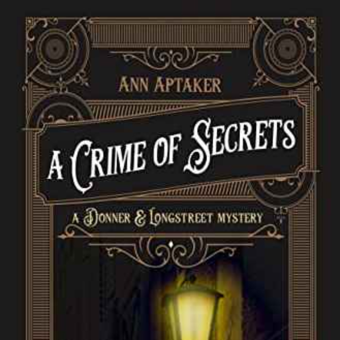 Ann Aptaker - A Crime of Secrets (A Donner & Longstreet Mystery Book 1)