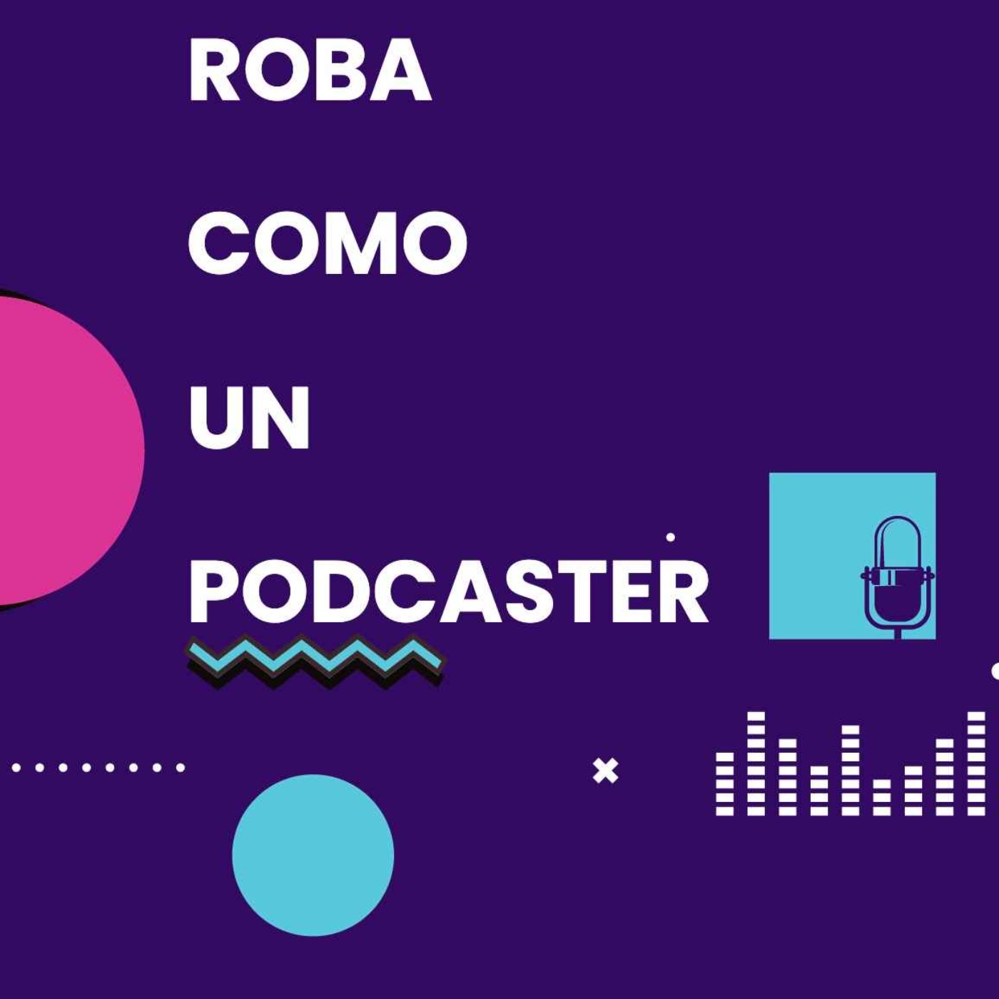 Roba como un podcaster
