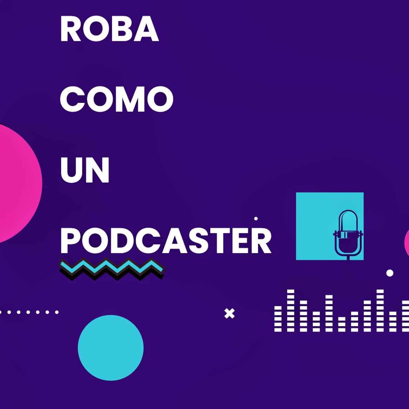 Roba como un podcaster