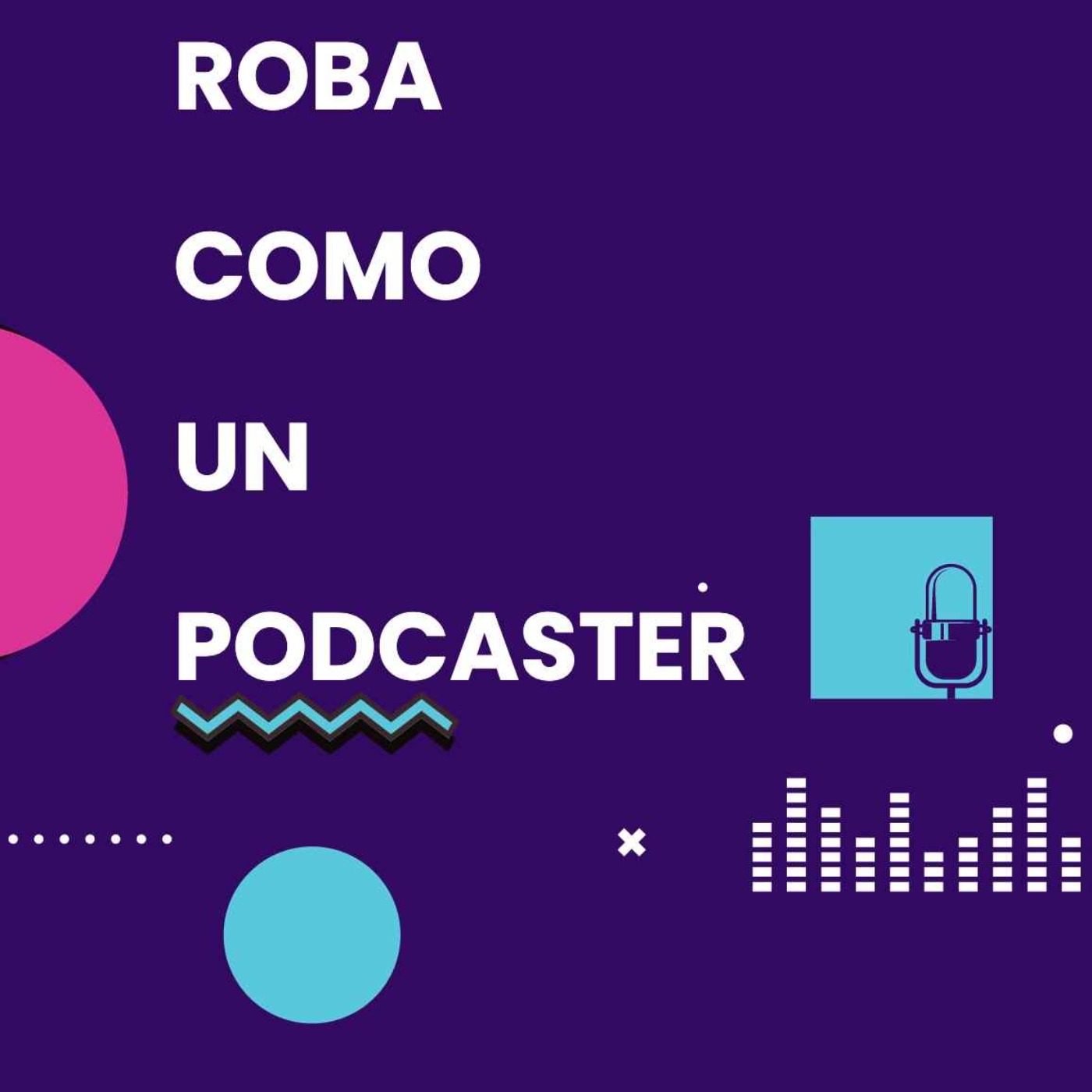 Roba como un podcaster