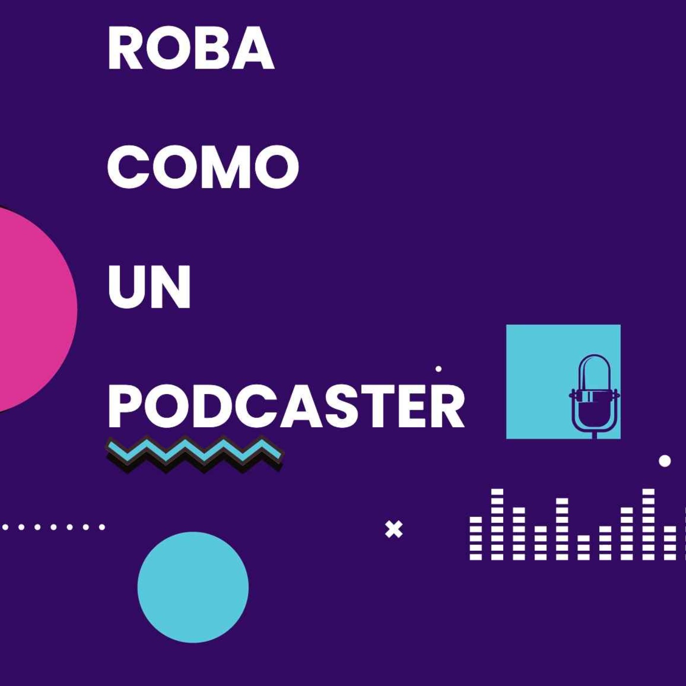 Roba como un podcaster