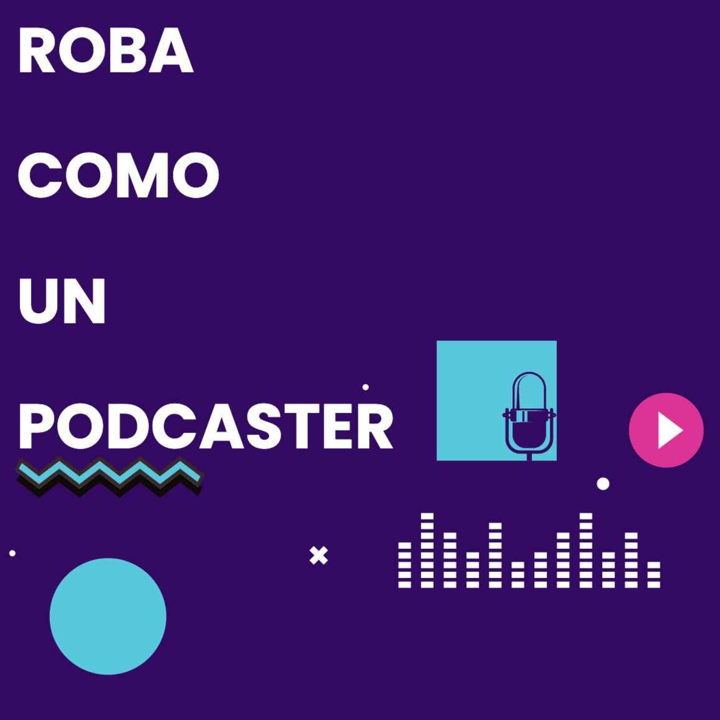 Roba como un podcaster