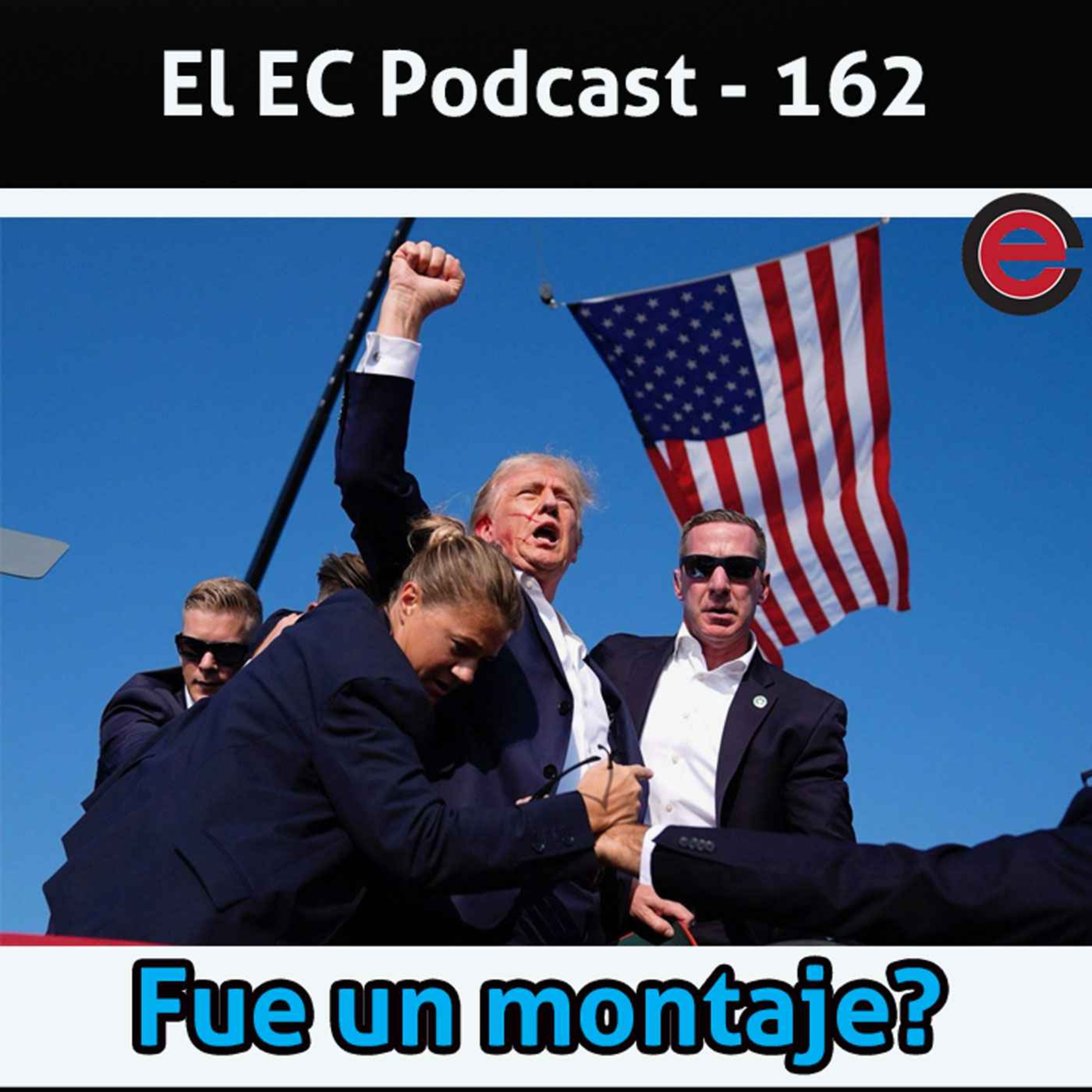Ep162 EC Podcast: Presidente TRUMP, Fue un montaje?