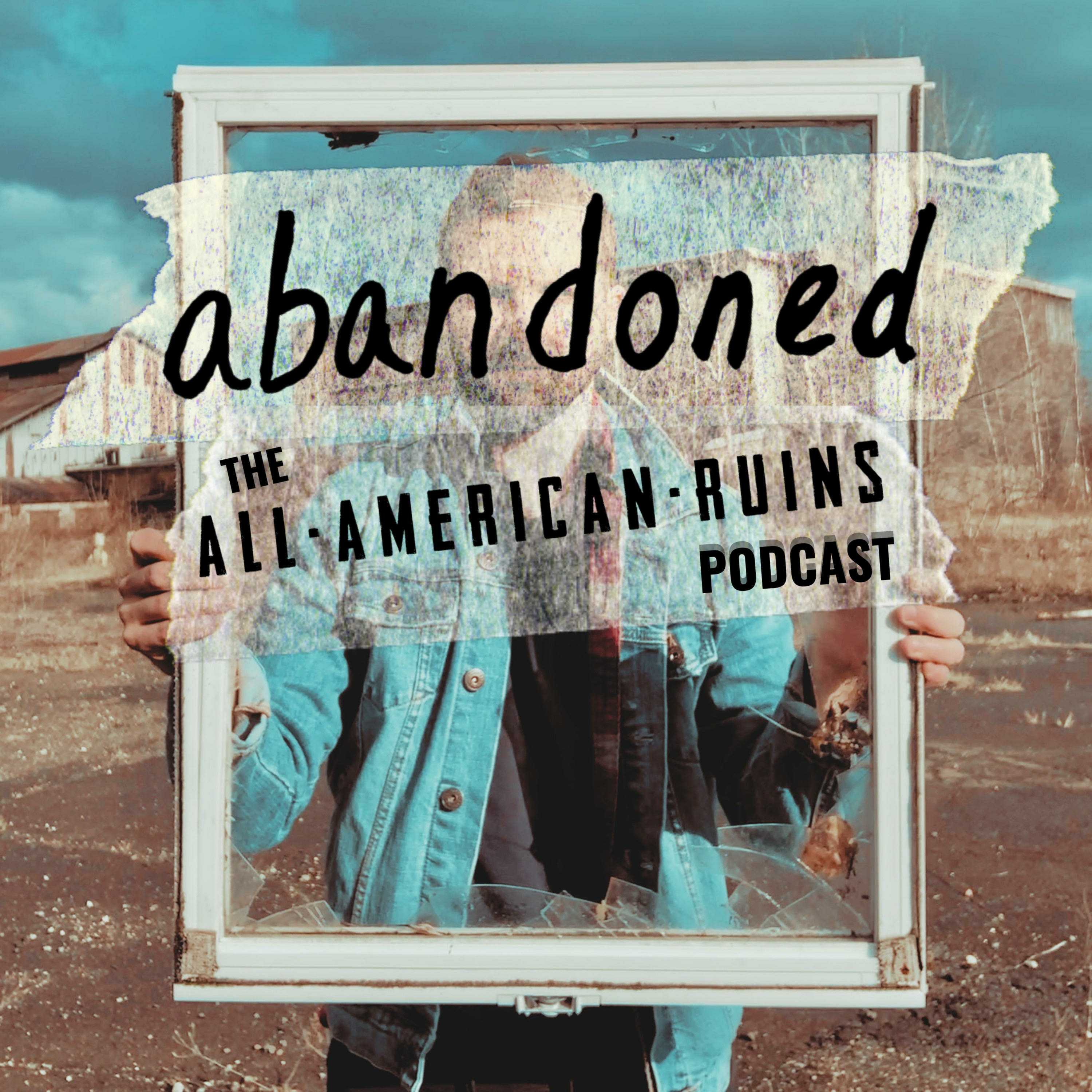 abandoned: The All-American Ruins Podcast:All-American Ruins