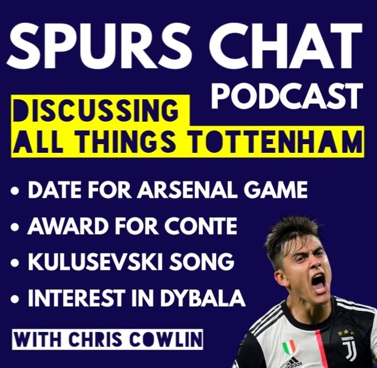45: SPURS CHAT: THE LATEST TOTTENHAM NEWS: Date For Arsenal Game, Interest in Paulo Dybala, Kulusevski Song, Award for Antonio Conte (Daily Tottenham/Spurs Podcast)