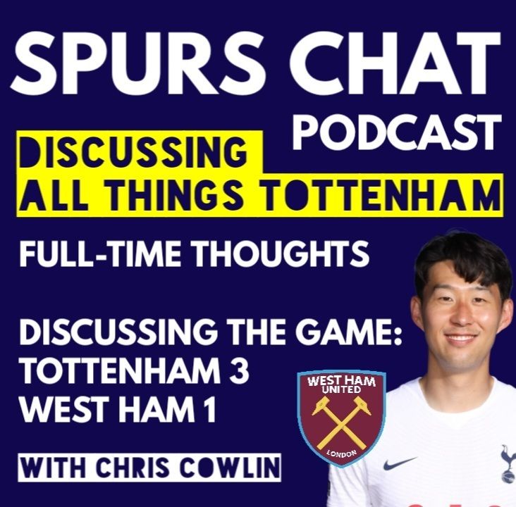 43: SPURS CHAT PODCAST: Full-Time Thoughts: Tottenham Hotspur 3-1 West Ham United: Heung-Min Son 손흥민 Brace, Spurs Up to 5th - With Special Guests Andy Linden, Ricky Norwood and Mike Apps (Daily Tottenham/Spurs Podcast)