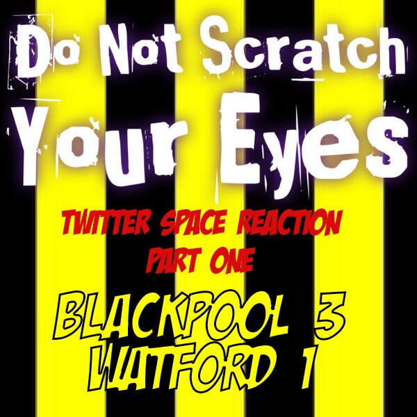 TWITTER SPACE REACTION TO BLACKPOOL 3 - 1 WATFORD (NSFW) PART 1 thumbnail