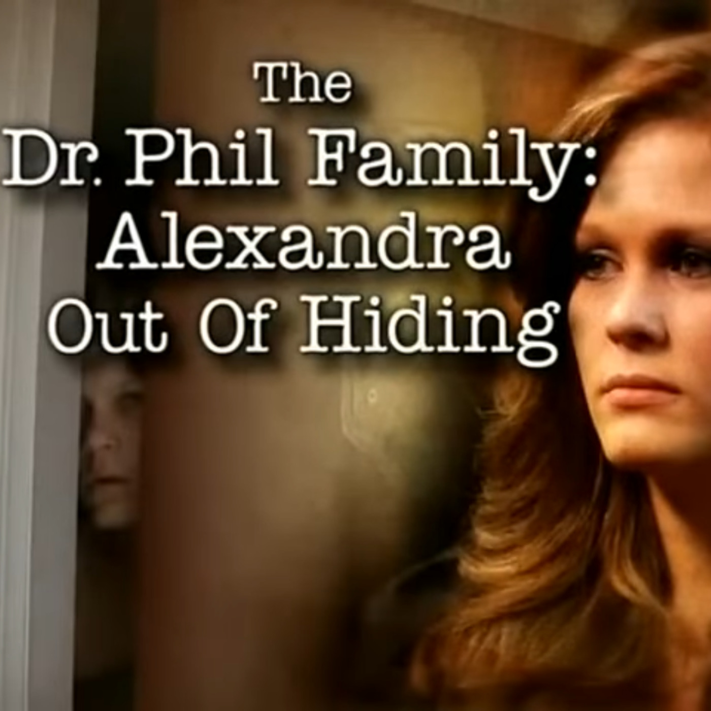 Dr Phil: The Dr. Phil Family: Alexandra Out Of Hiding episode artwork