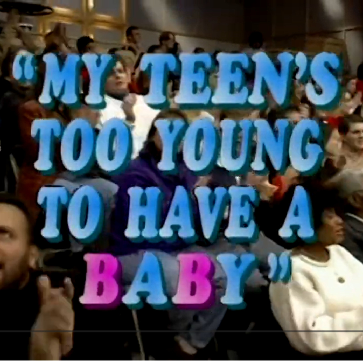 Sally Jessy Raphael: My Teen's Too Young To Have A Baby episode artwork