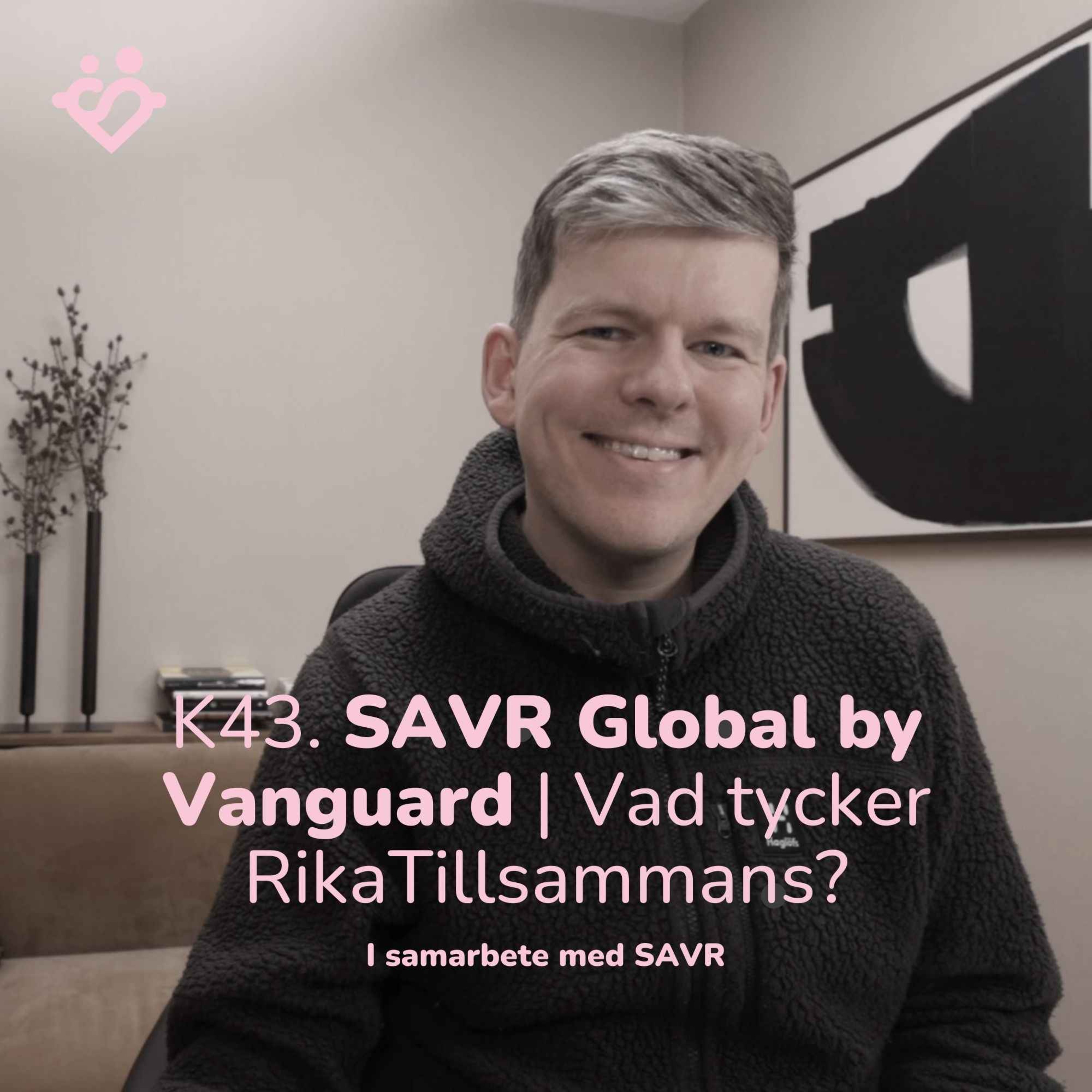 K.43 SAVR Global by Vanguard | Vad tycker ni på RikaTillsammans?