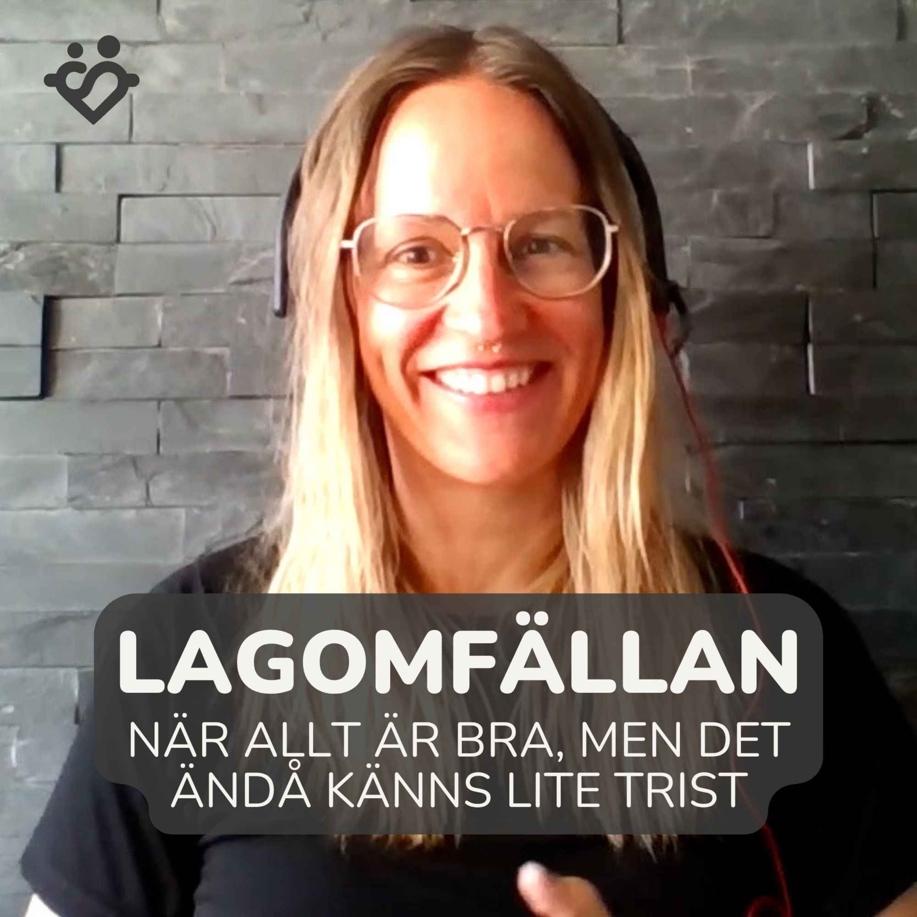 466. Lagomfällan: när allt är bra, men något ändå saknas | Med Moa, Stefan och Zandra
