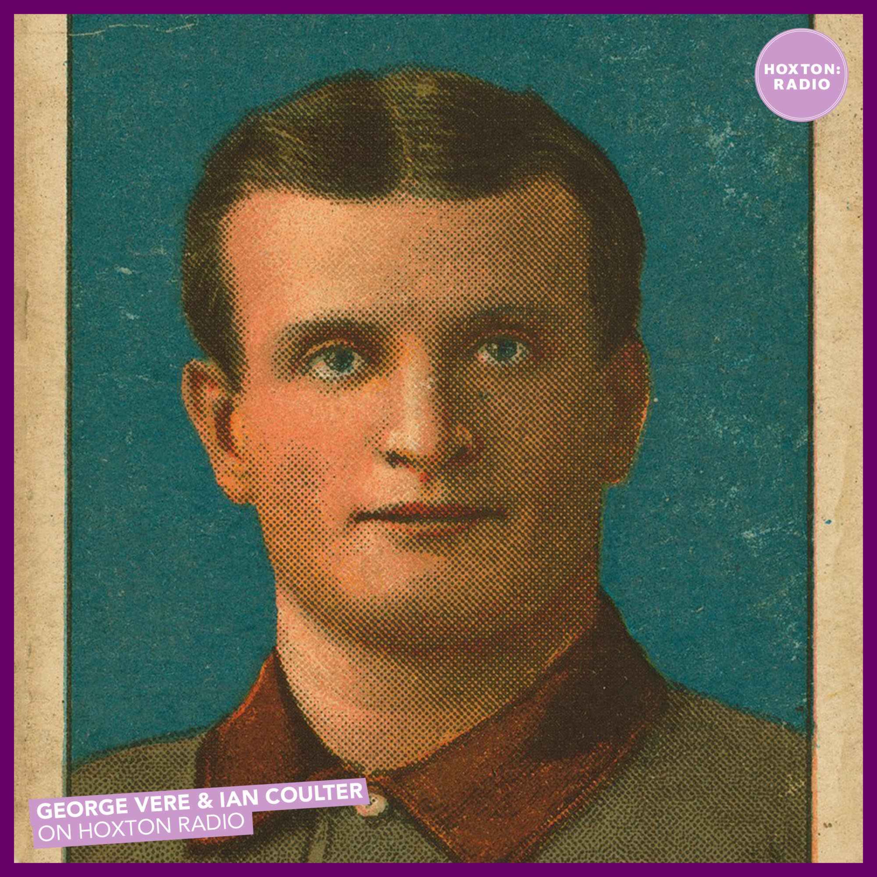 George Vere & Ian Coulter on Hoxton Radio