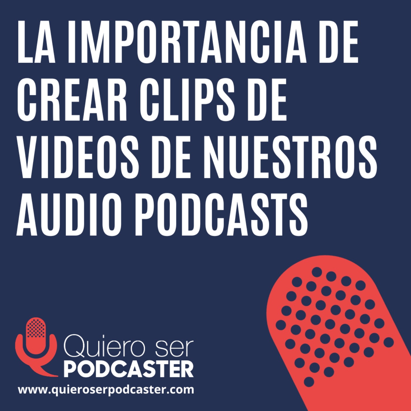 La importancia de crear clips de videos de nuestros audio podcasts