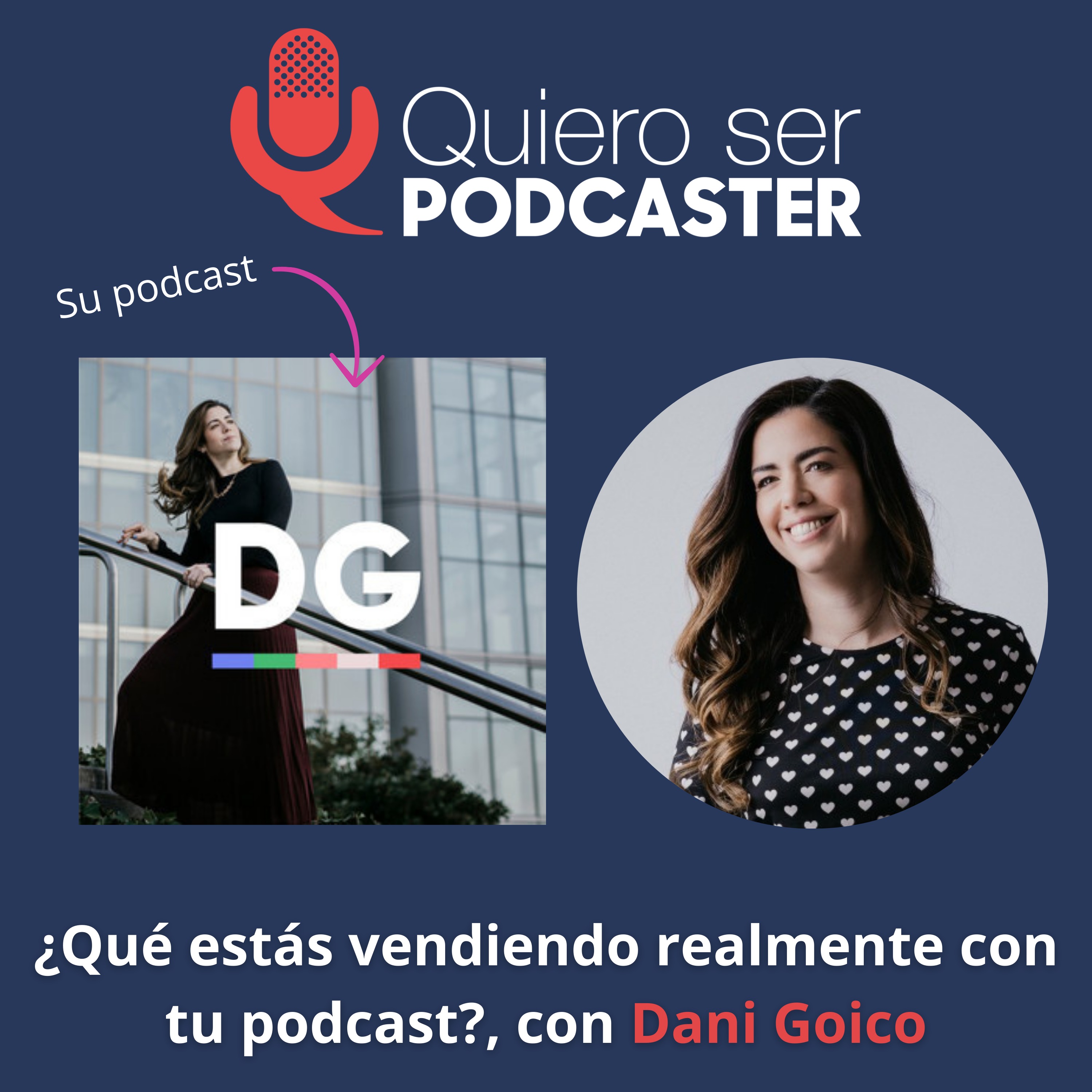 ¿Qué estás vendiendo realmente con tu podcast?, con Dani Goico