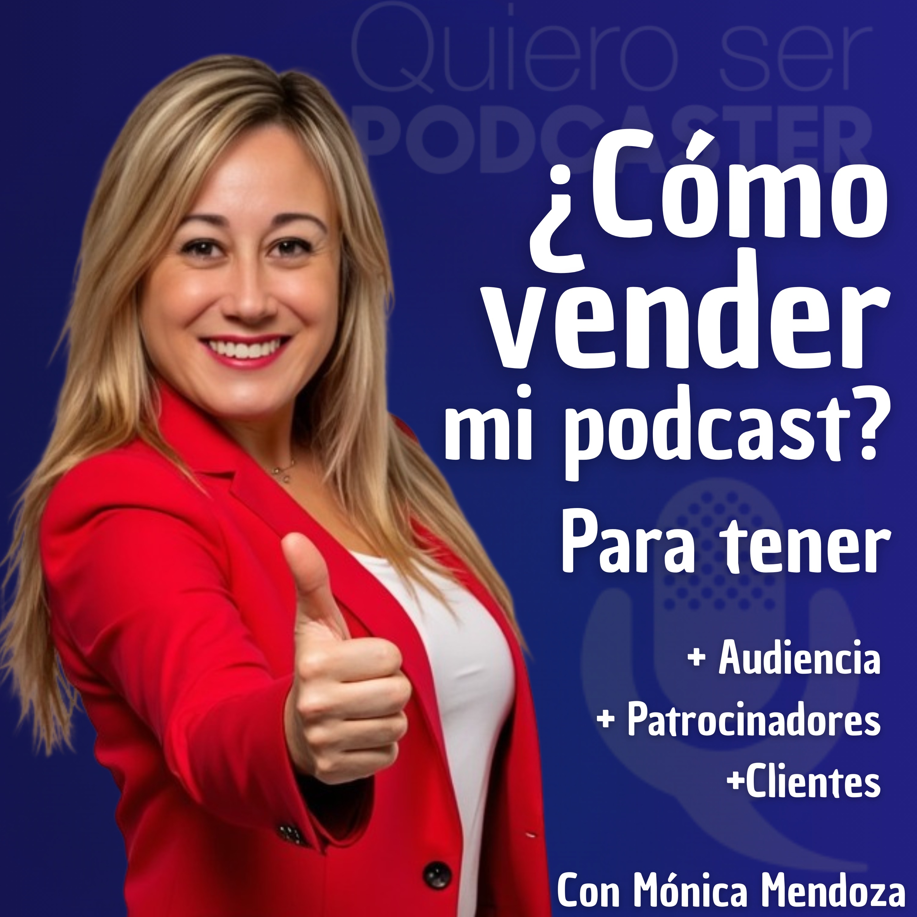 Cómo vender mi podcast para tener más oyentes y mejores patrocinadores. Con Mónica Mendoza