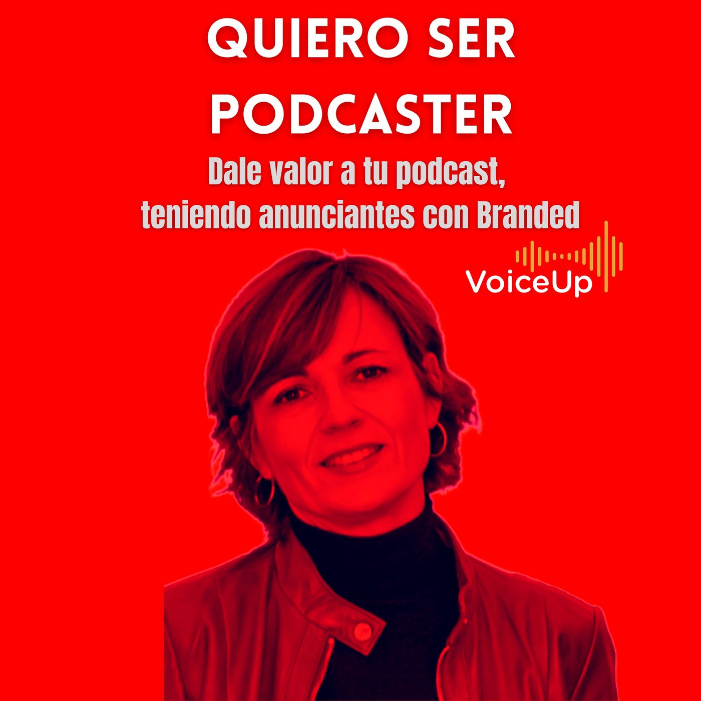 Dale valor a tu podcast, teniendo anunciantes con Branded con VoiceUP @evacorrea