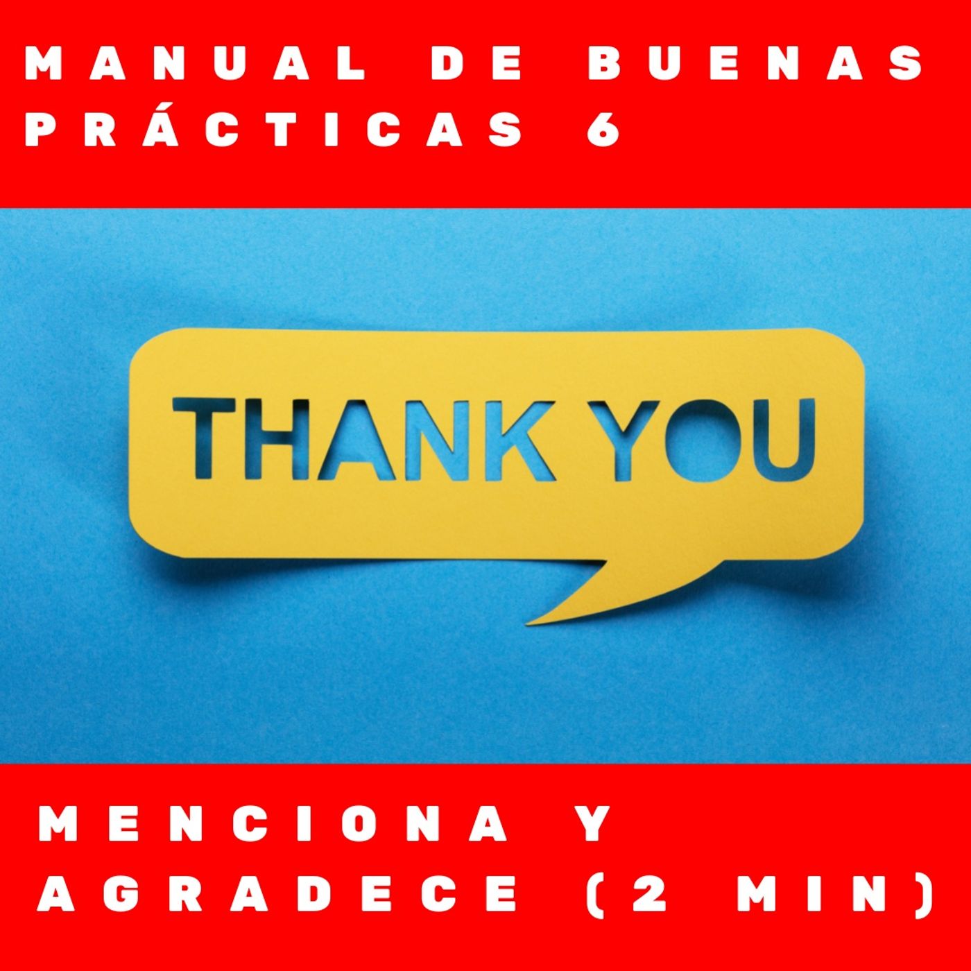 Manual de buenas prácticas 6- Menciona y agradece